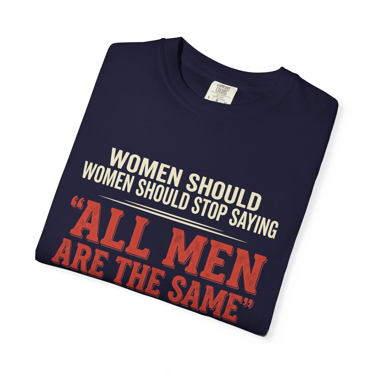 "All Men Are the Same? No One Asked You to Try All of Them" Statement Tee