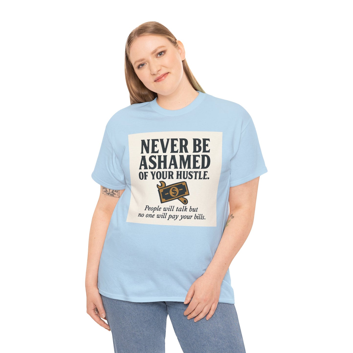 T-Shirt — "Never Be Ashamed of Your Hustle" Motivational Money Graphic Tee