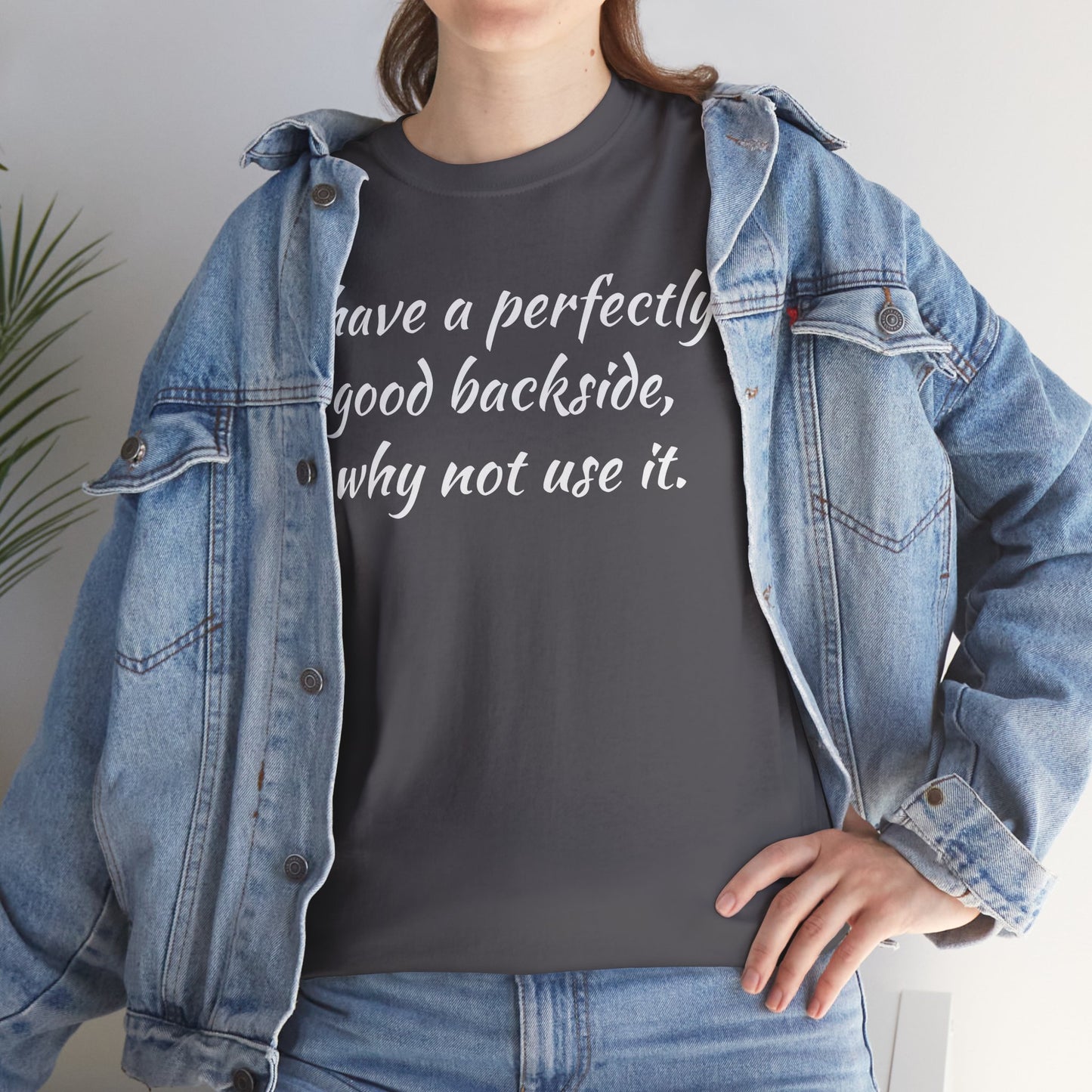 You have a Perfectly Good Backside