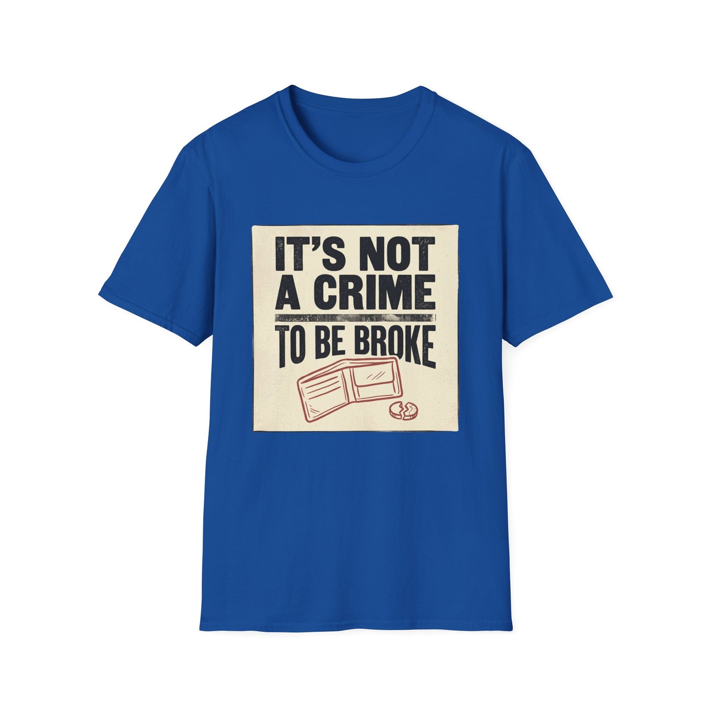 It's Not a Crime to Be Broke T-Shirt
