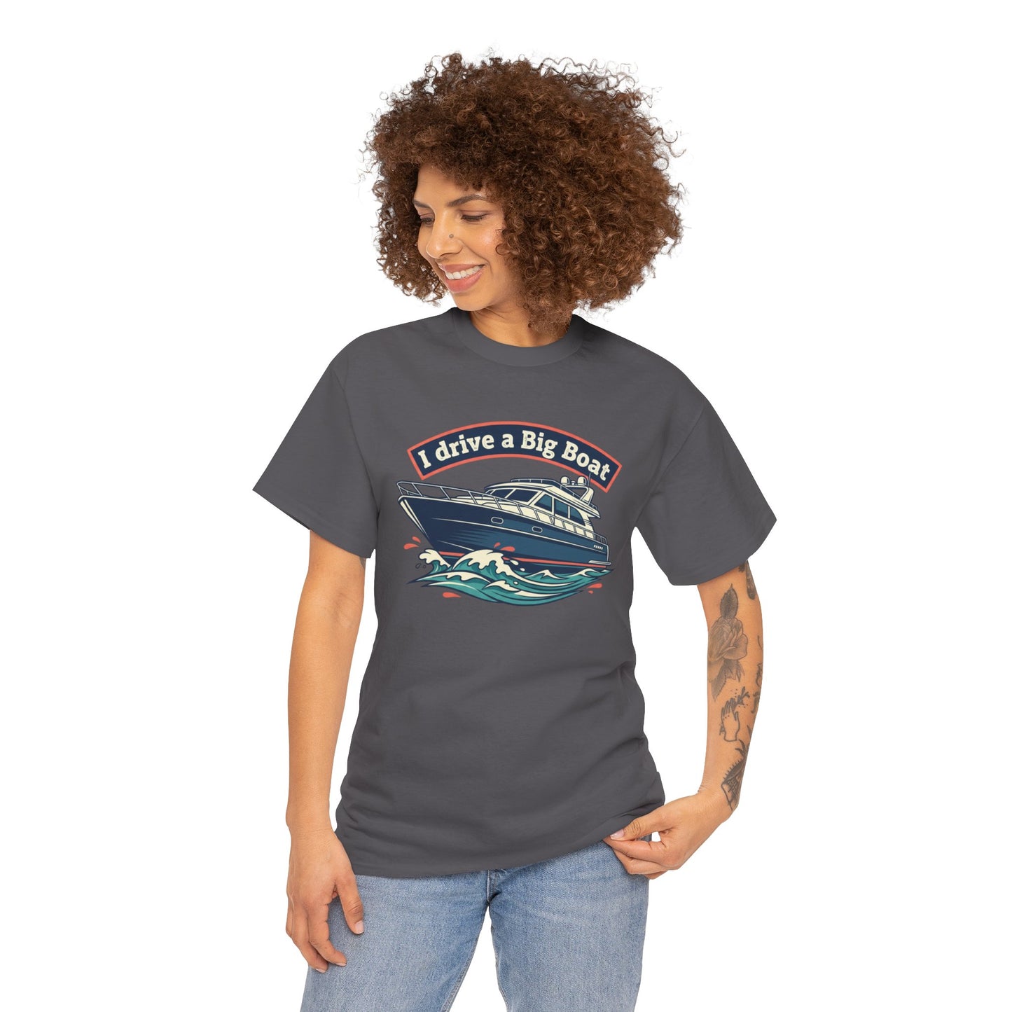 Boat T-Shirt — “I Drive a Big Boat” Graphic Tee for Boating Enthusiasts