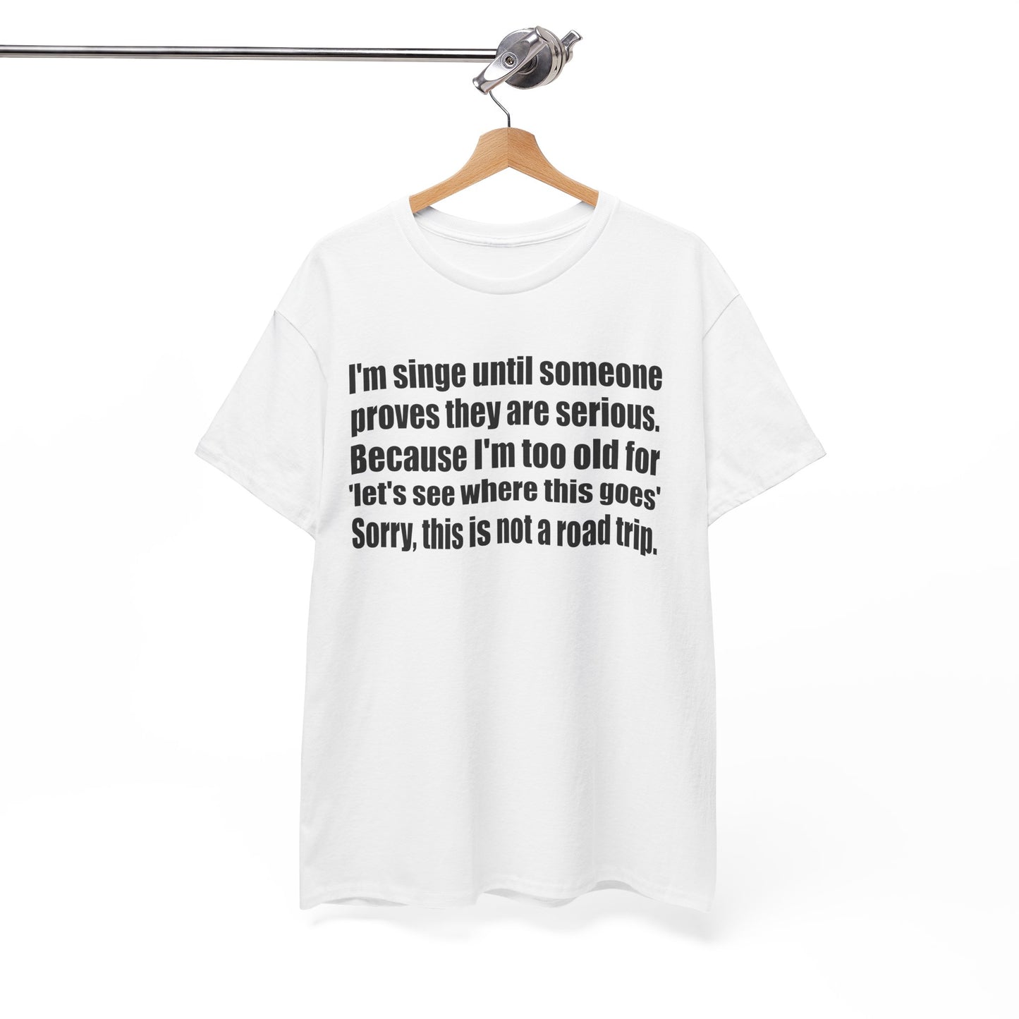 Comfy Unisex Heavy Cotton Tee - "I'm Single Until Someone Proves They Are Serious"