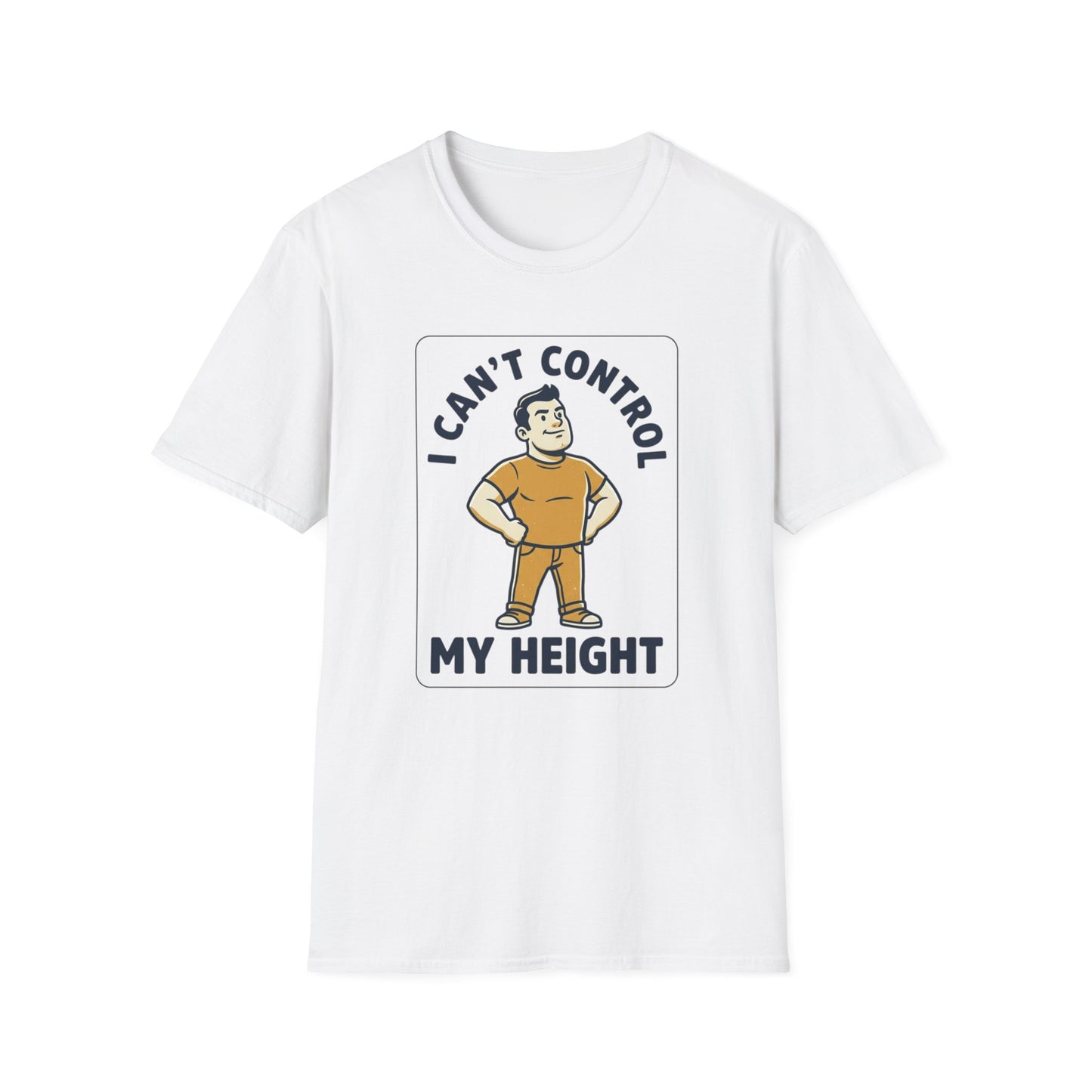 I Can’t Control My Height T‑Shirt — Funny Short Guy Humor Tee