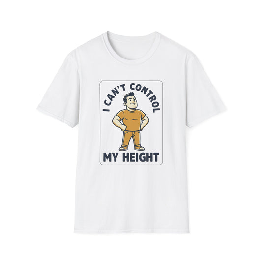 I Can’t Control My Height T‑Shirt — Funny Short Guy Humor Tee