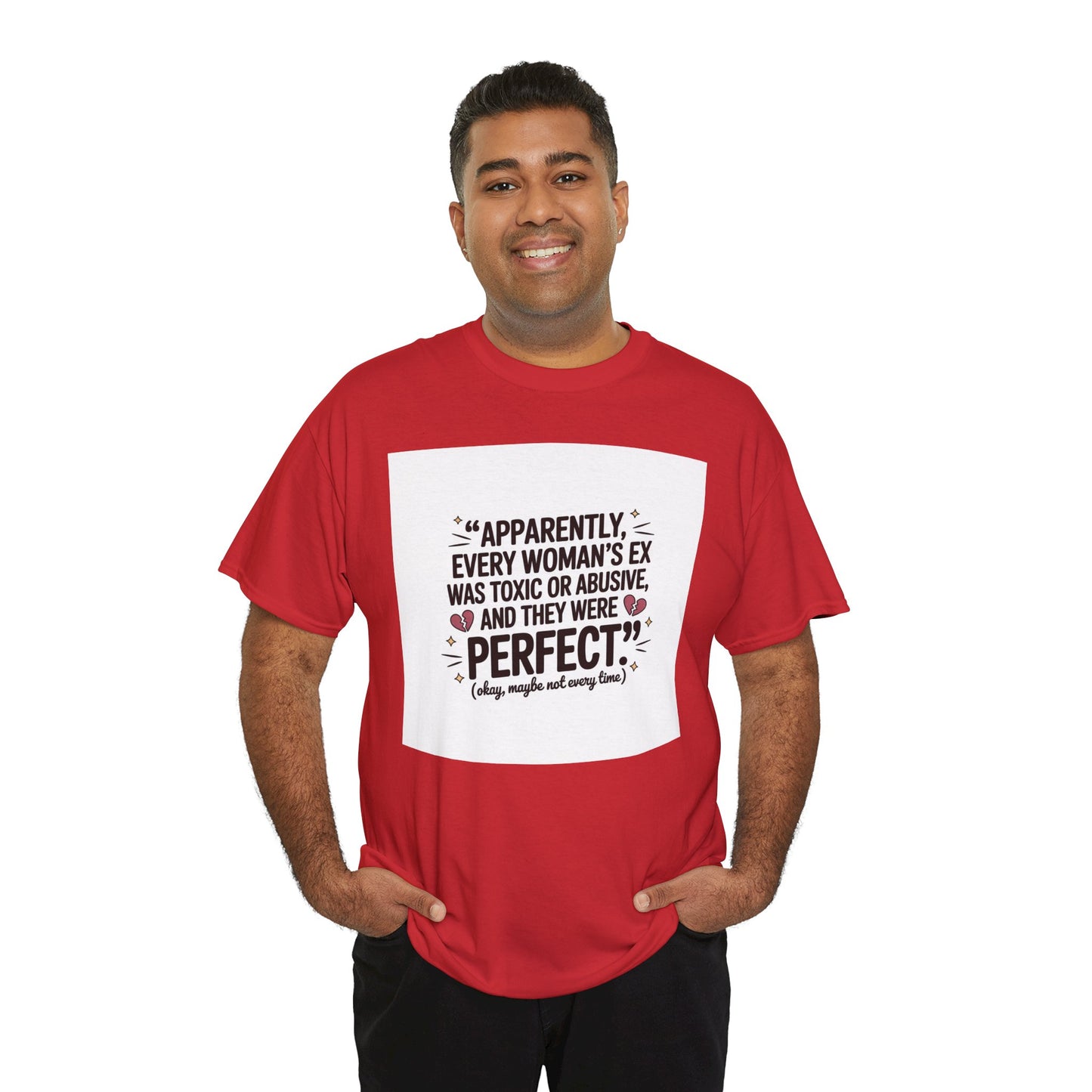 Funny Quote T-Shirt — "Apparently Every Woman's Ex Was Toxic or Abusive and They Were Perfect"