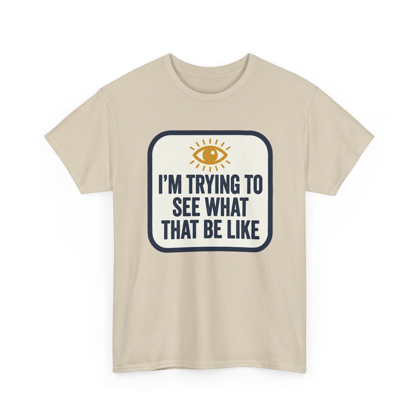 “I’m Trying to See What That Be Like” Graphic Tee — Retro Eye Quote T-Shirt