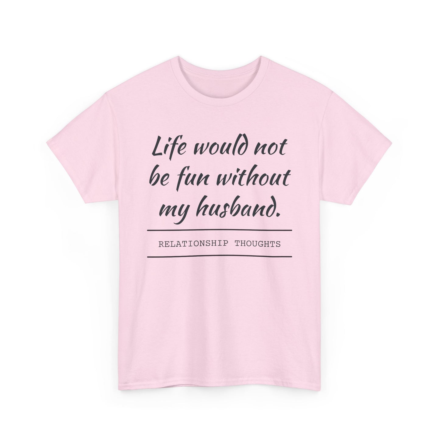 Life Would Not Be Fun Without My Husband