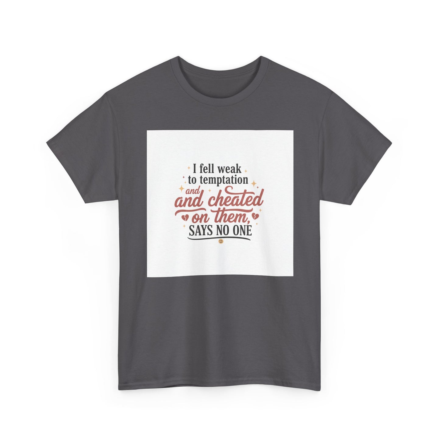 Funny Relationship Quote T-Shirt — “I fell weak to temptation and cheated on them” Graphic Tee Printify