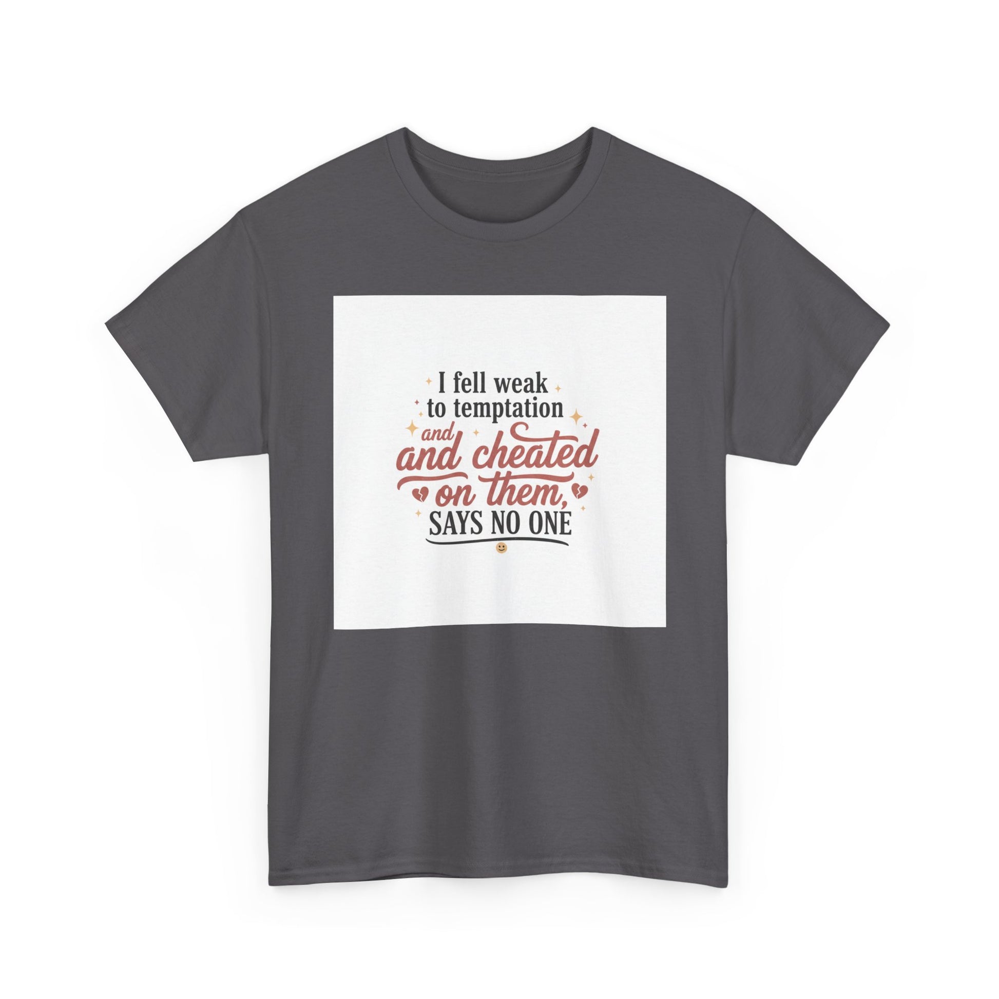 Funny Relationship Quote T-Shirt — “I fell weak to temptation and cheated on them” Graphic Tee Printify