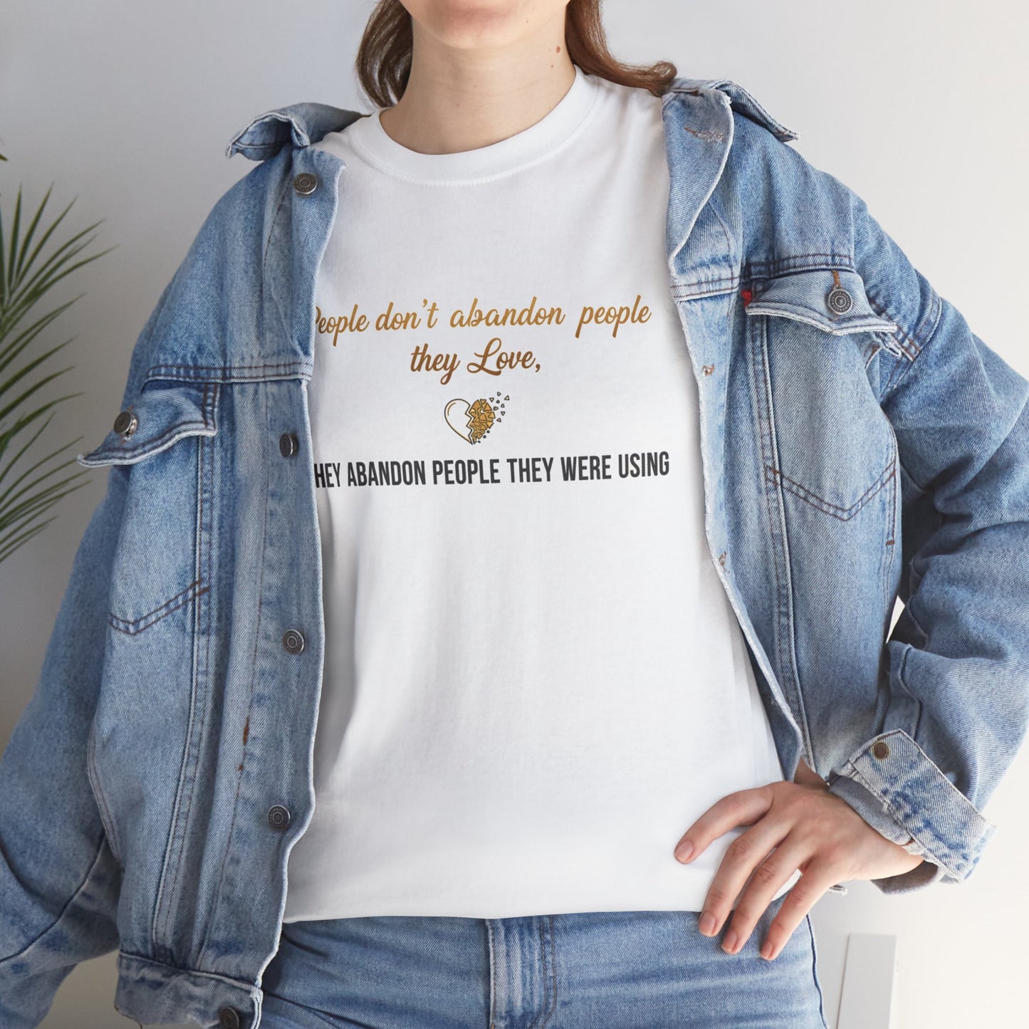 T-Shirt — "People don’t abandon people they love, they abandon people they were using" Inspirational Quote Tee