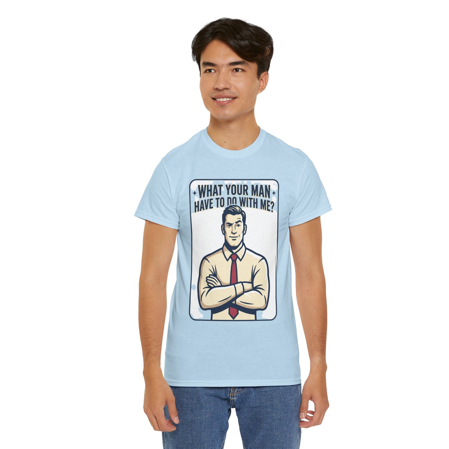 What Your Man Have To Do With Me? Tee — Funny Retro Man Graphic T-Shirt