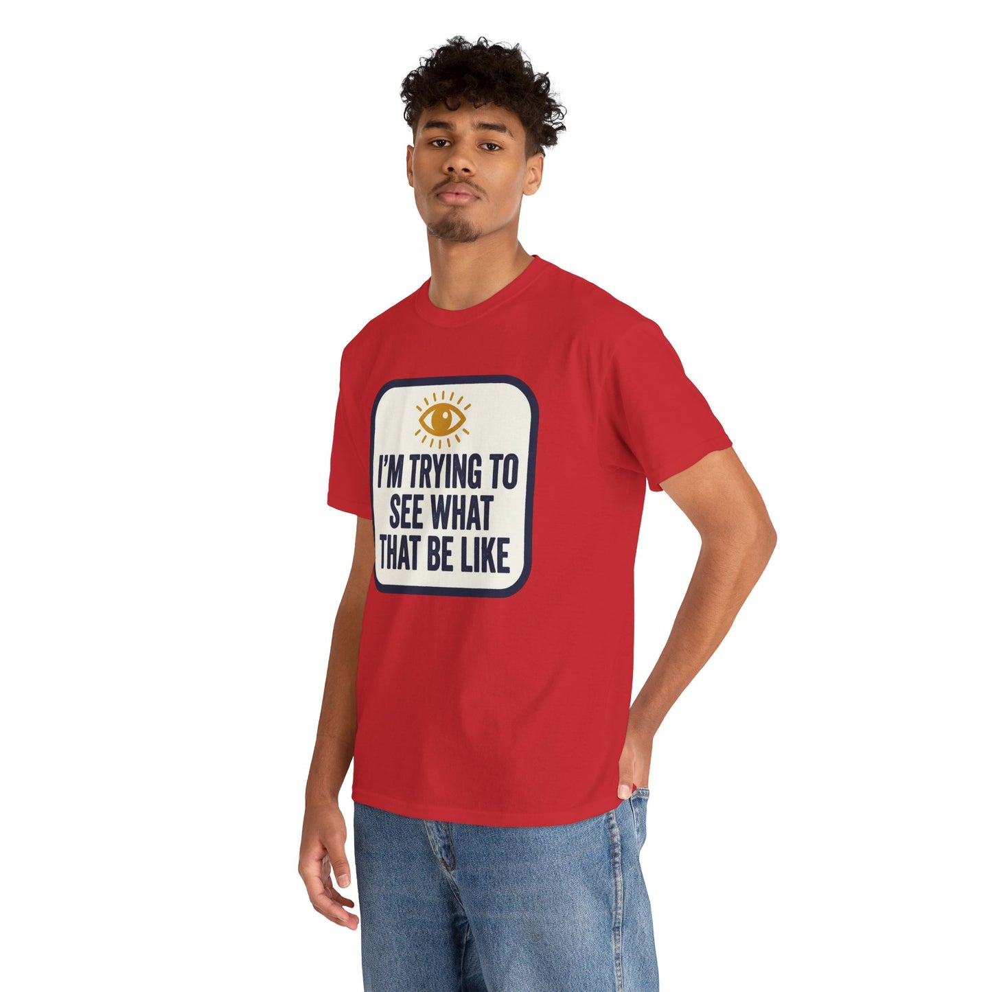 “I’m Trying to See What That Be Like” Graphic Tee — Retro Eye Quote T-Shirt