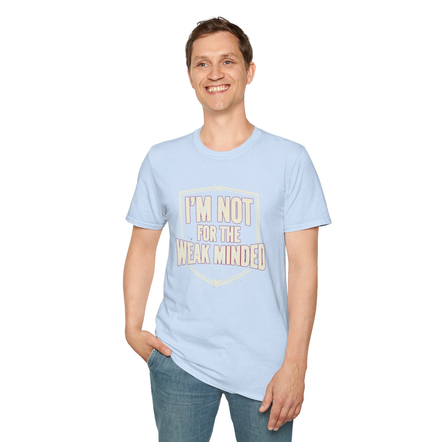 I’m Not For the Weak-Minded T-Shirt — Bold Motivational Graphic Tee