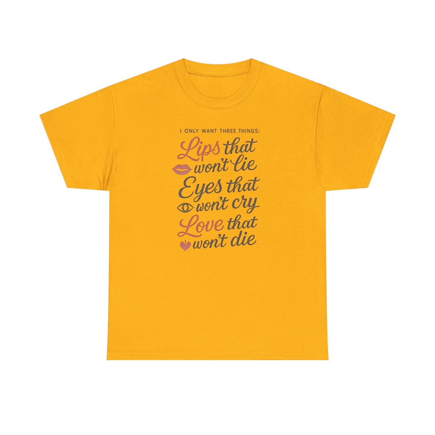 Romantic Quote Tee — "Lips that won’t lie, Eyes that won’t cry, Love that won’t die"
