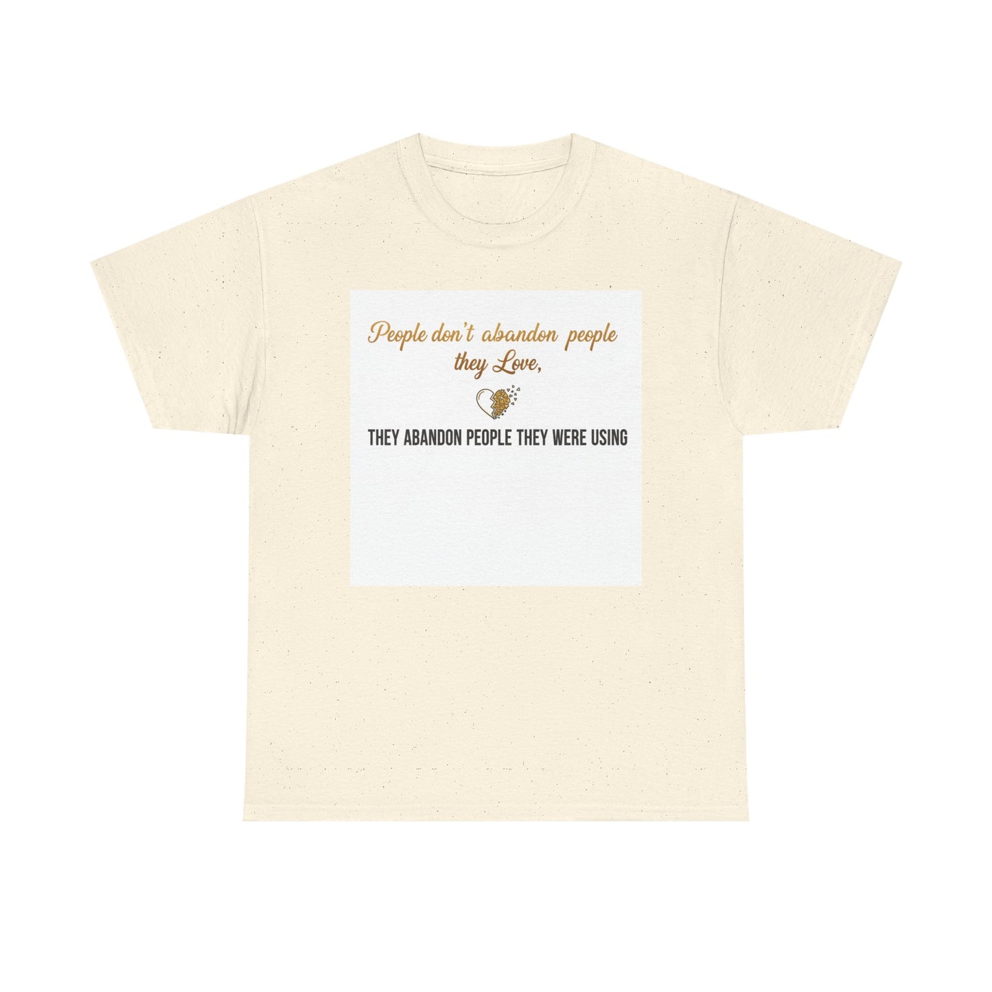 T-Shirt — "People don’t abandon people they love, they abandon people they were using" Inspirational Quote Tee