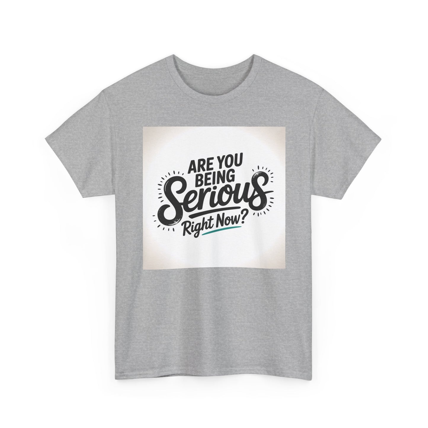 Are You Being Serious Right Now? T-Shirt