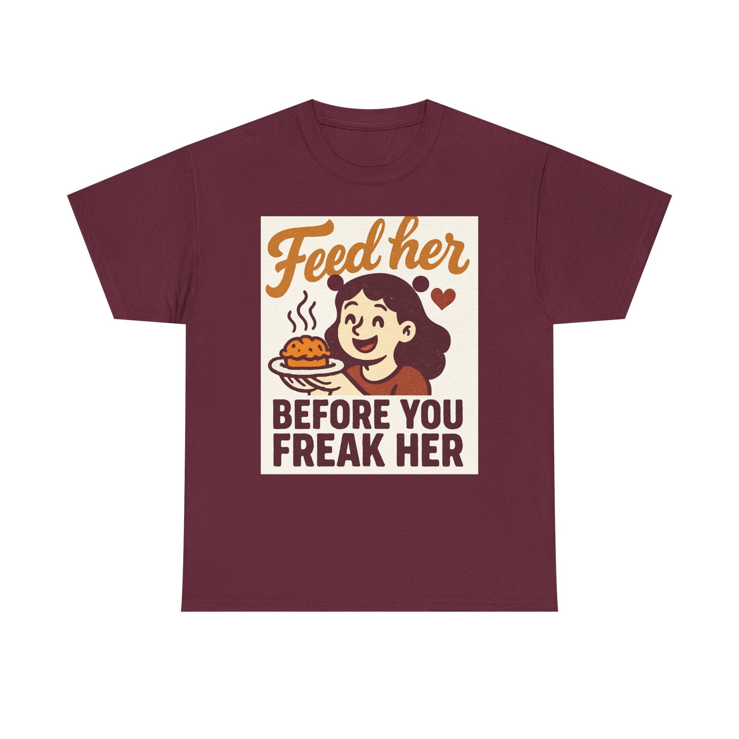 T-Shirt — "Feed Her Before You Freak Her" Funny Retro Graphic Tee