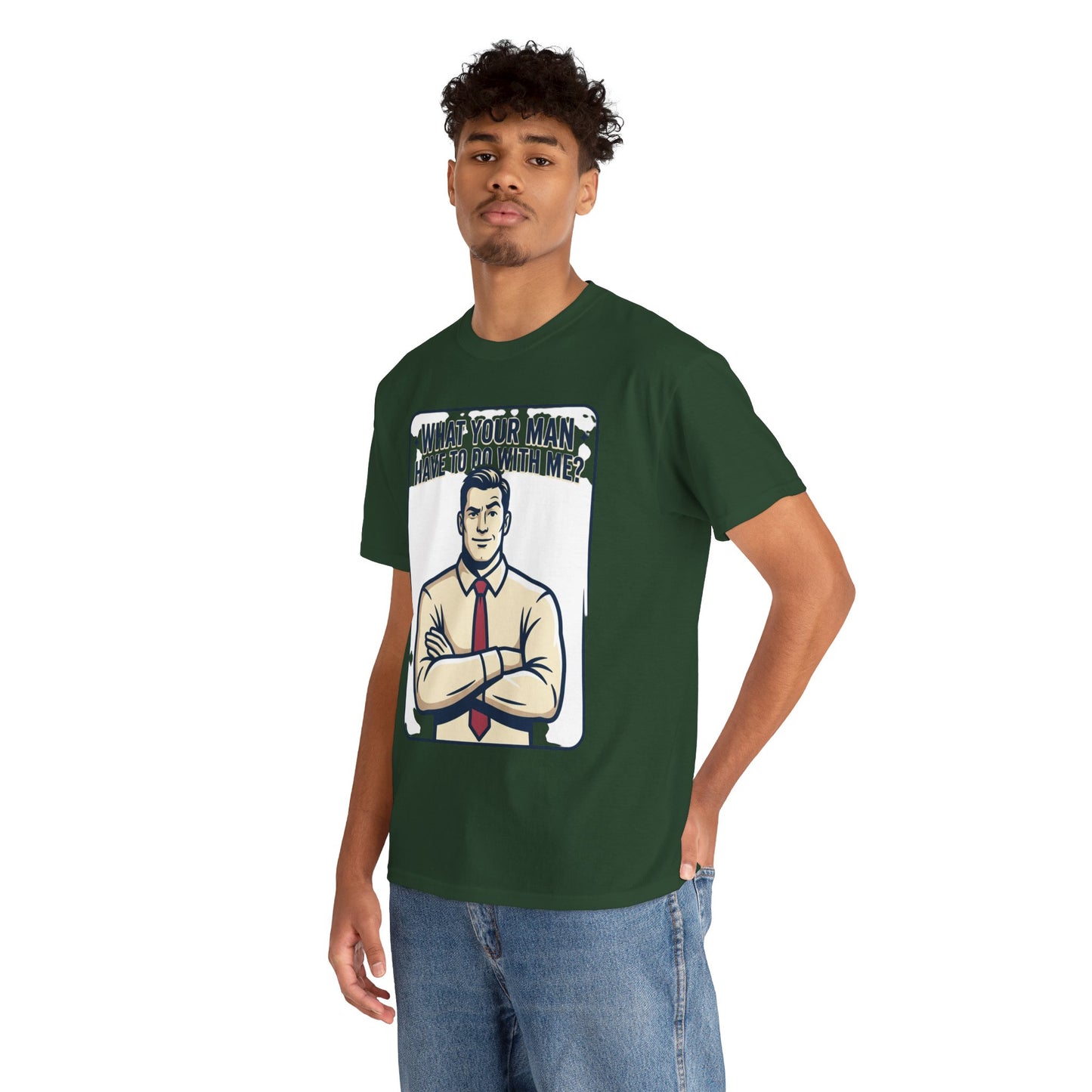 What Your Man Have To Do With Me? Tee — Funny Retro Man Graphic T-Shirt