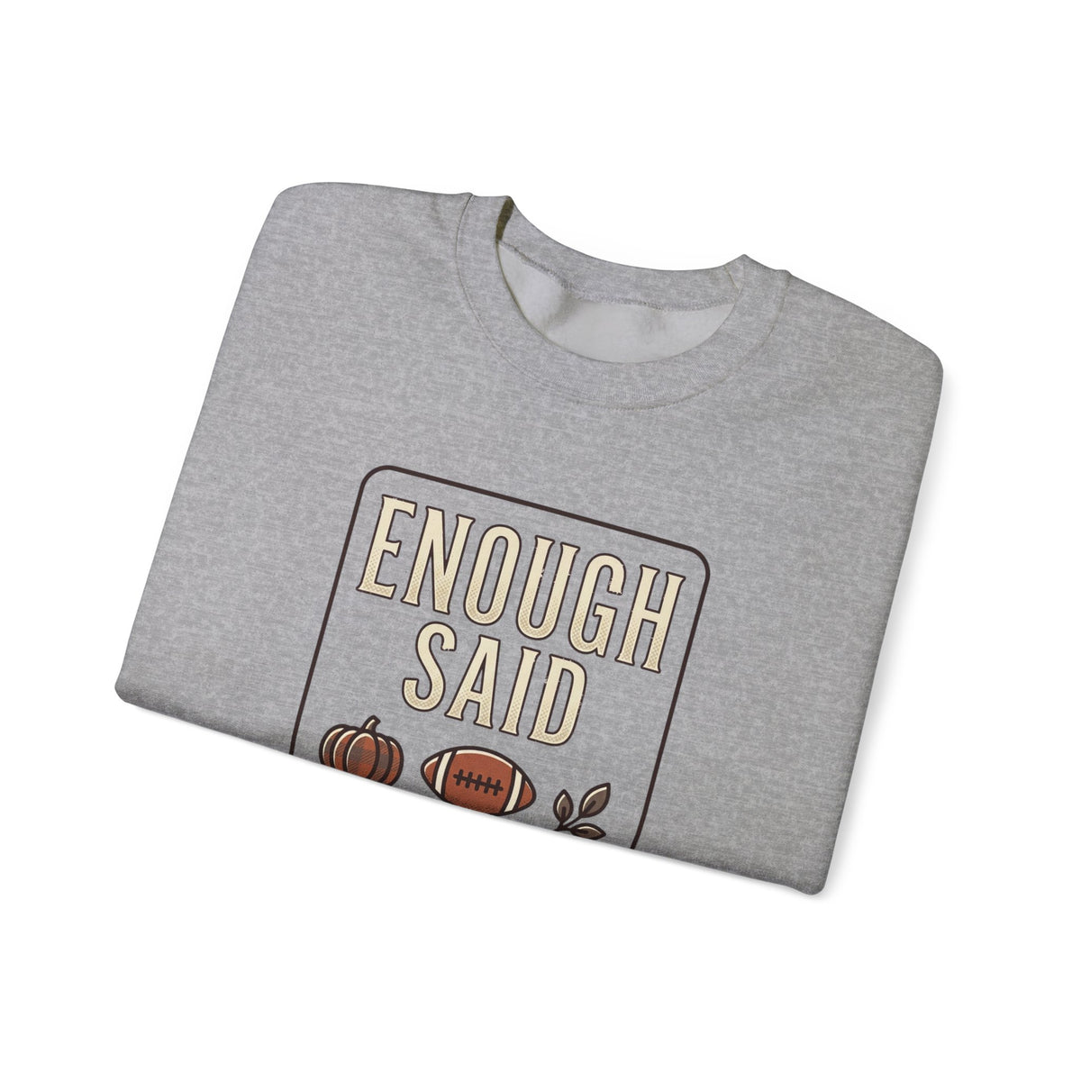 Enough Said Forever sweatshirt | Football season, Fall pumpkin tailgate