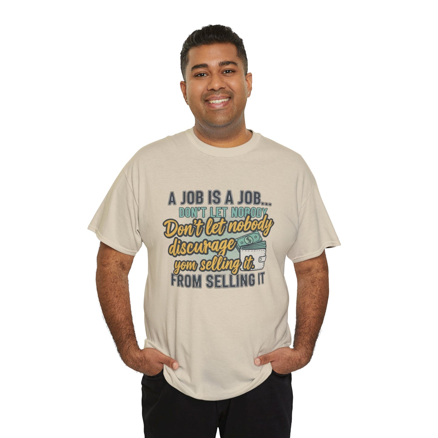 Motivational Sales T‑Shirt — “A Job Is A Job… Don’t Let Nobody Discourage You From Selling It”