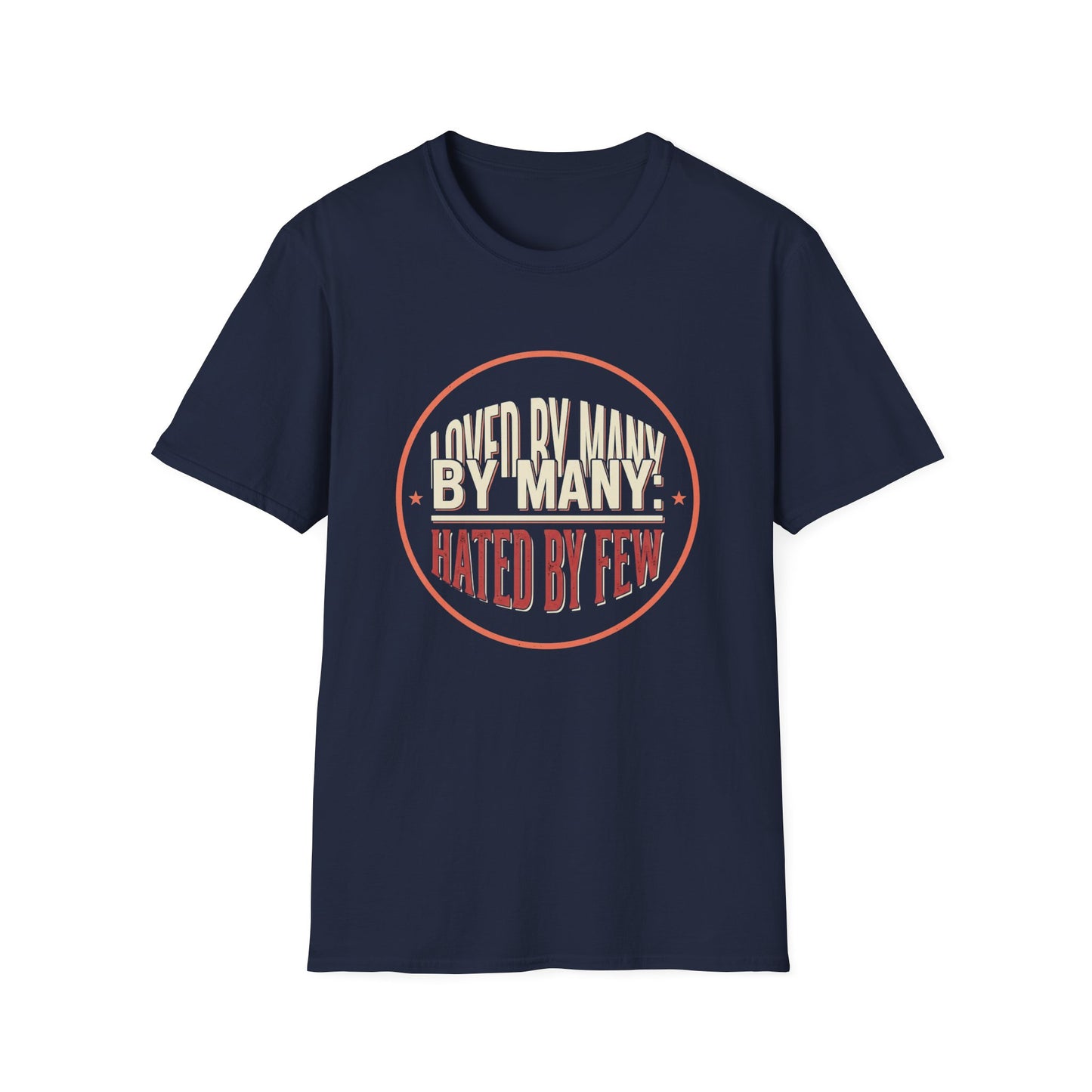 Loved By Many, Hated By Few T-Shirt