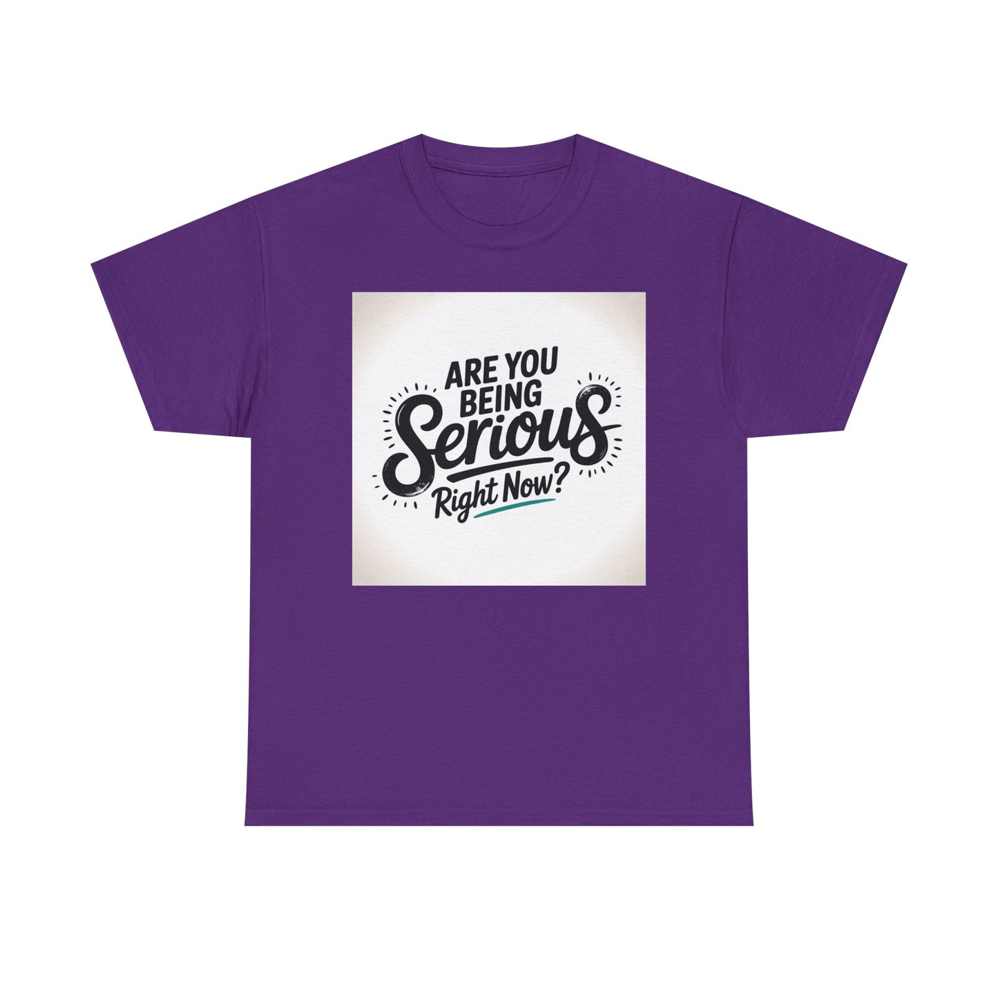 Are You Being Serious Right Now? T-Shirt