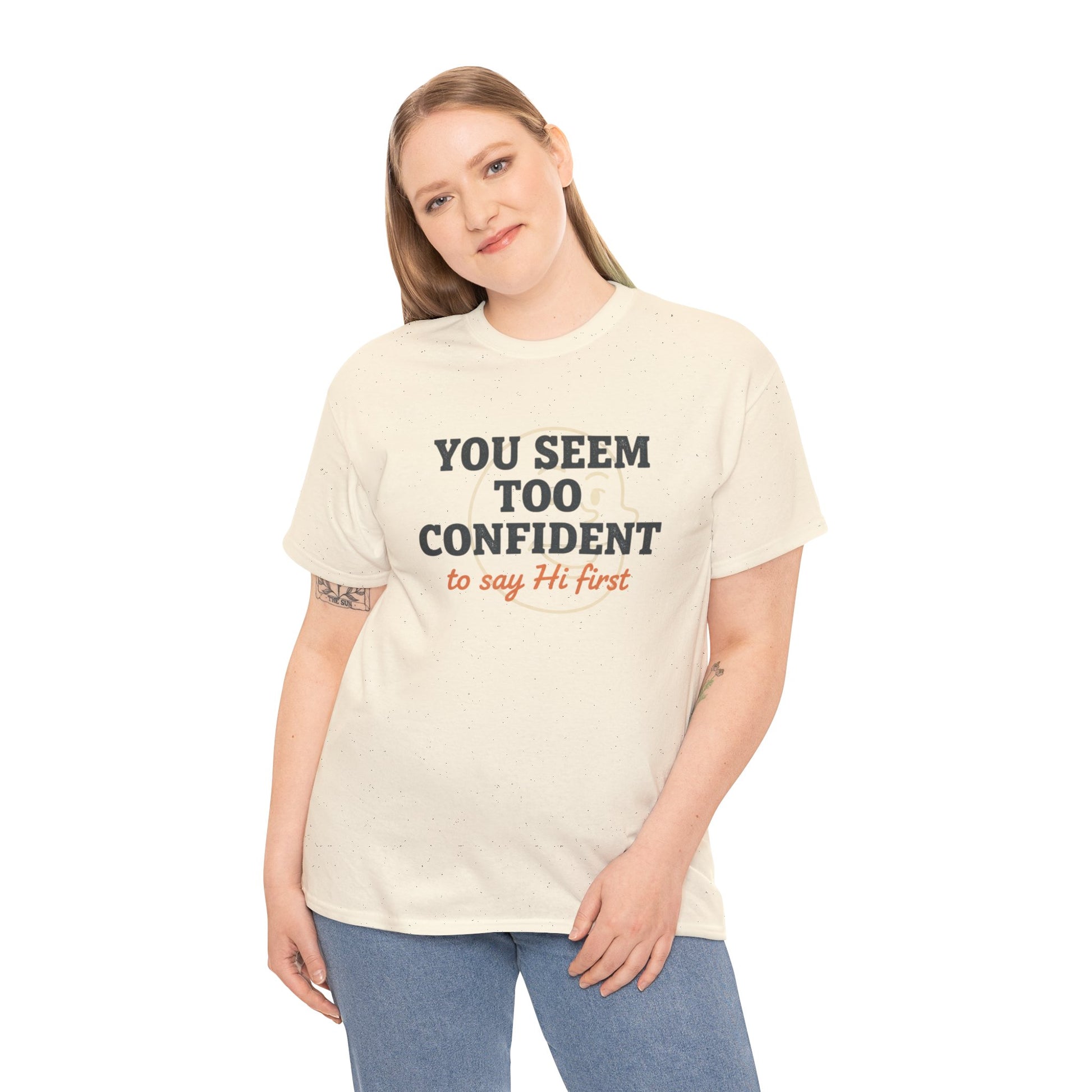 You Seem Too Confident To Say Hi First T‑Shirt Printify