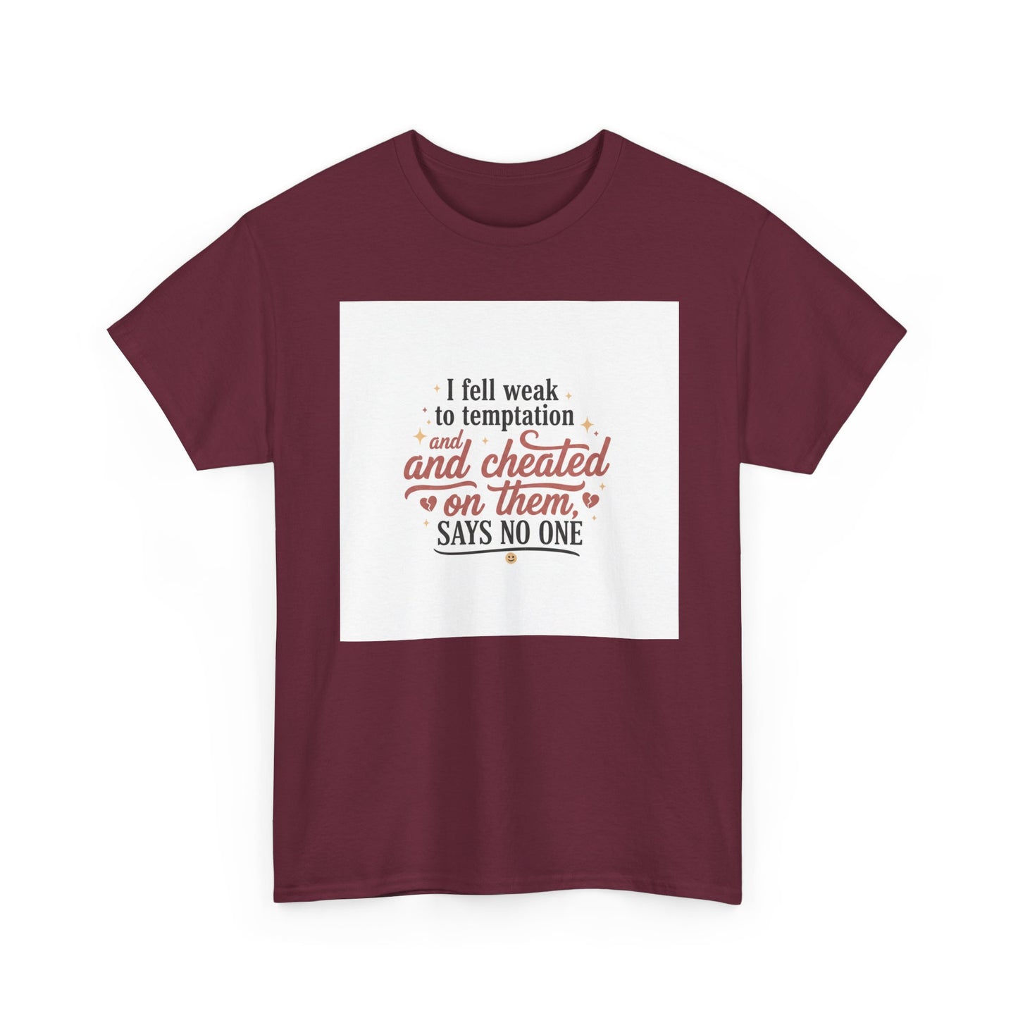 Funny Relationship Quote T-Shirt — “I fell weak to temptation and cheated on them” Graphic Tee Printify