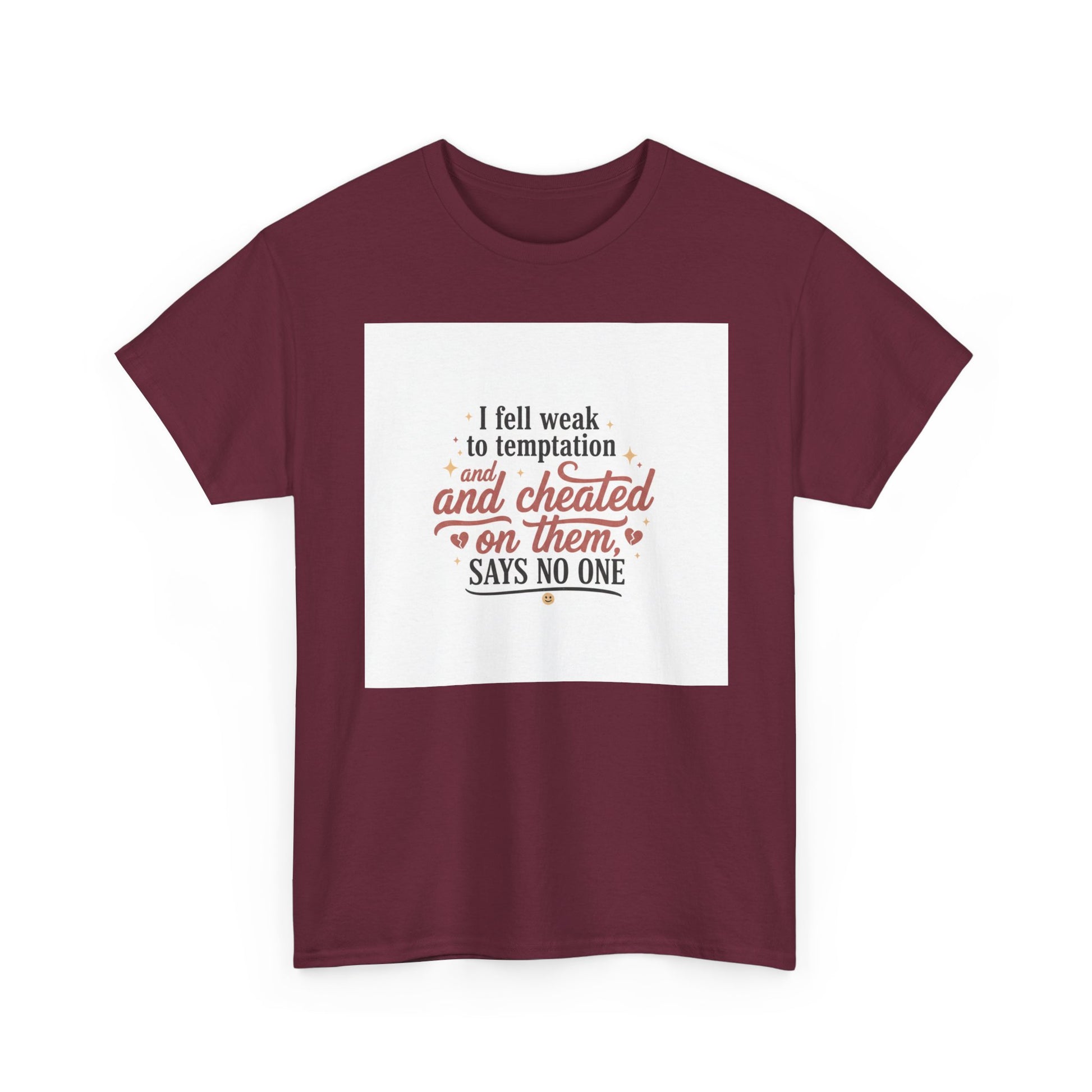 Funny Relationship Quote T-Shirt — “I fell weak to temptation and cheated on them” Graphic Tee Printify