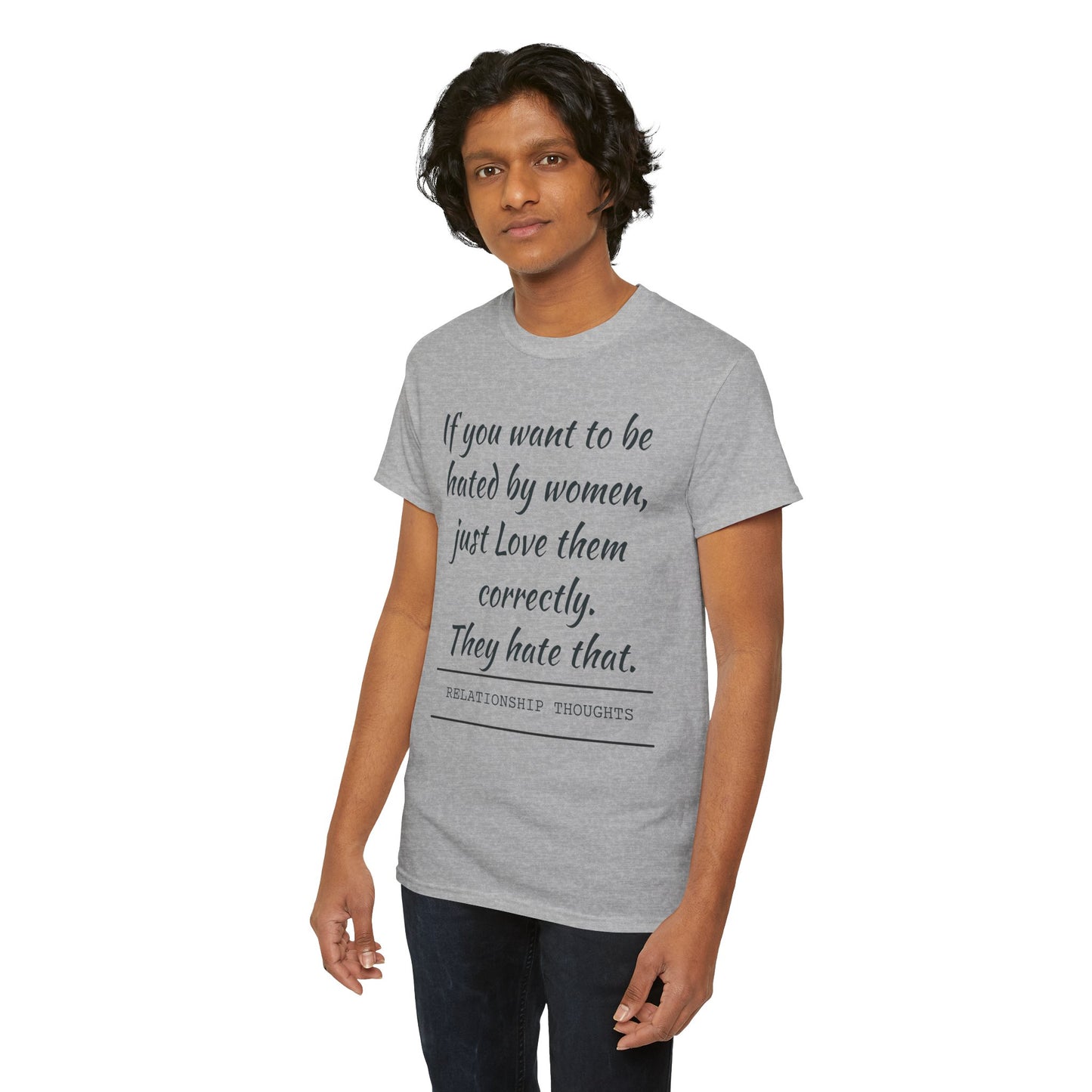 Relationship Thoughts Tee — “If you want to be hated by women, just Love them correctly.”