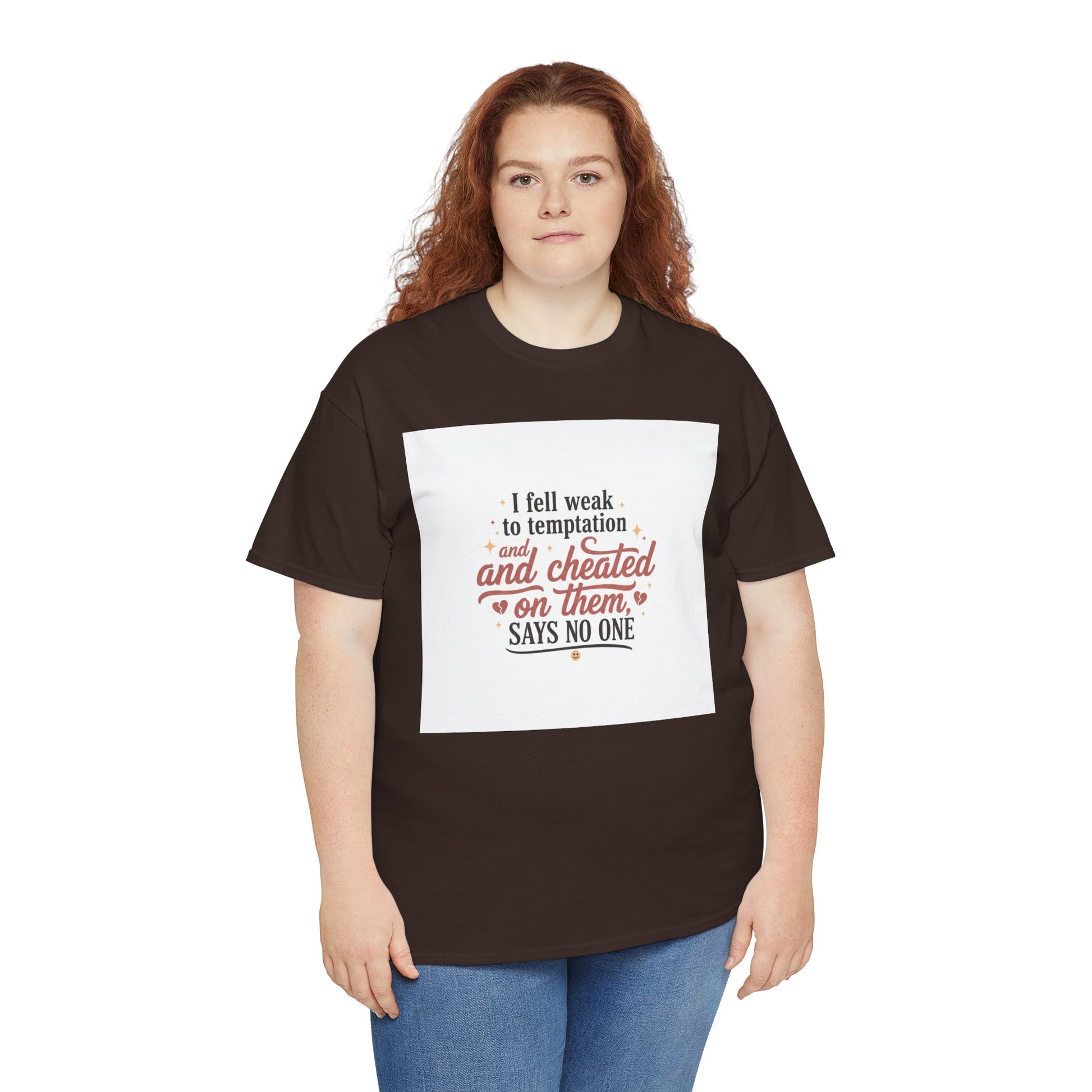 Funny Relationship Quote T-Shirt — “I fell weak to temptation and cheated on them” Graphic Tee Printify