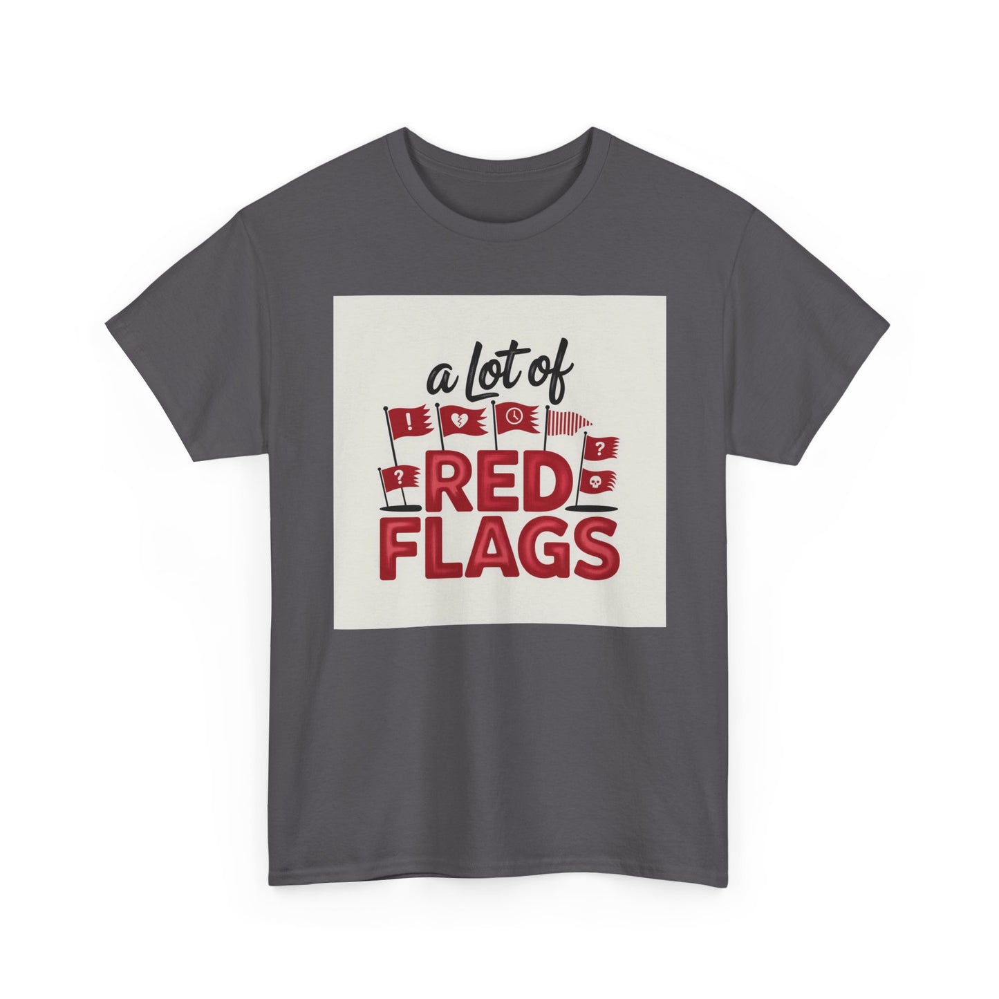 T-Shirt — “A Lot of Red Flags” Funny Relationship Humor Tee
