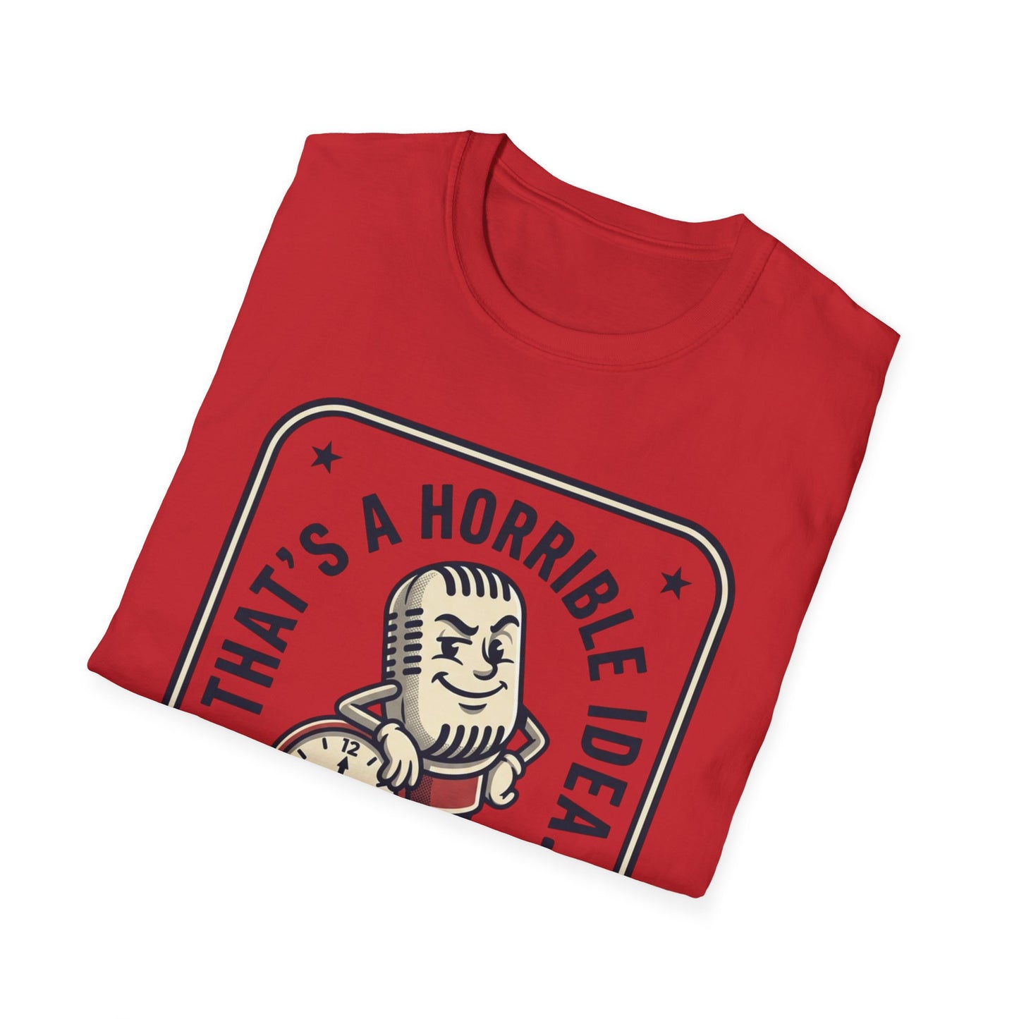 That’s a Horrible Idea What Time? T-Shirt