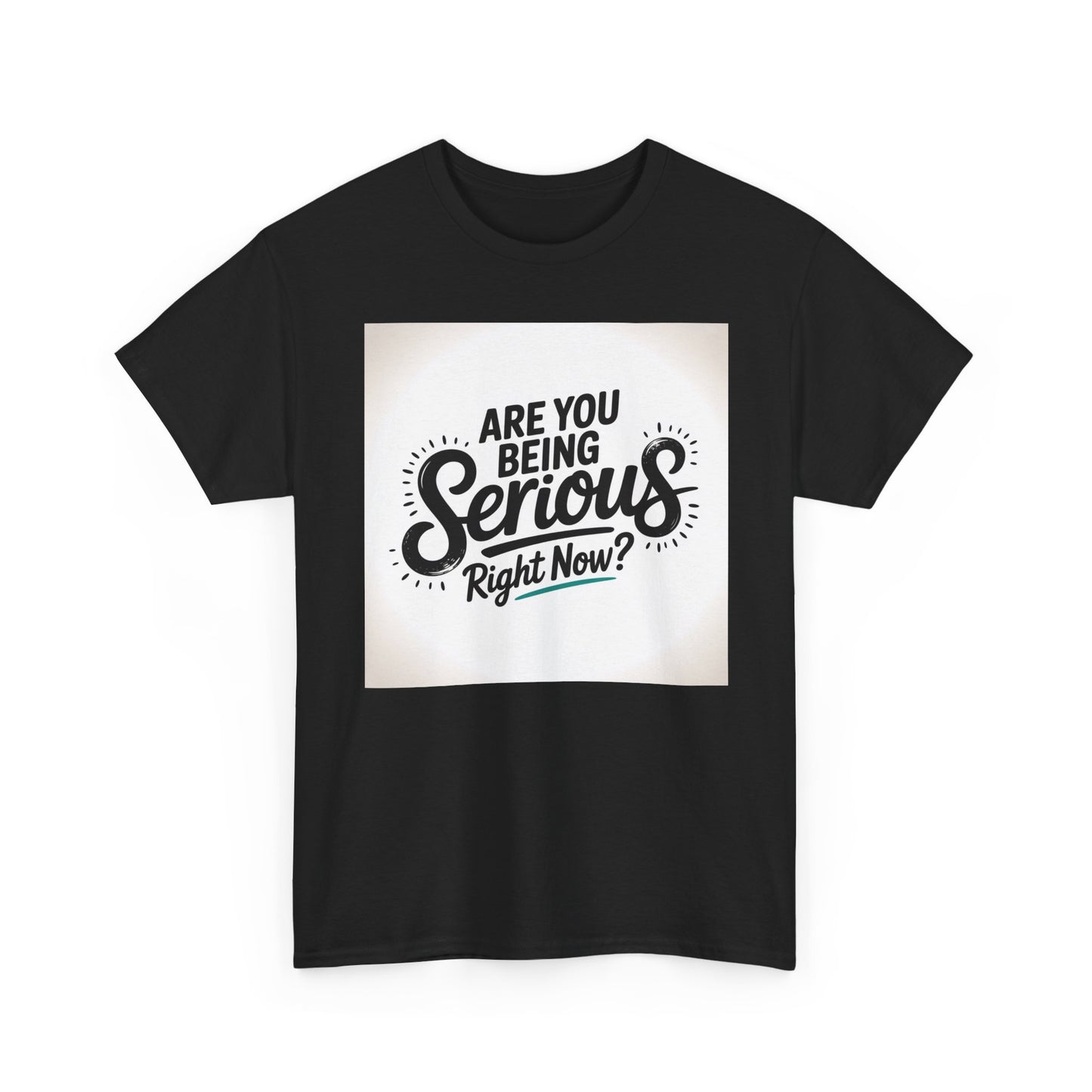 Are You Being Serious Right Now? T-Shirt