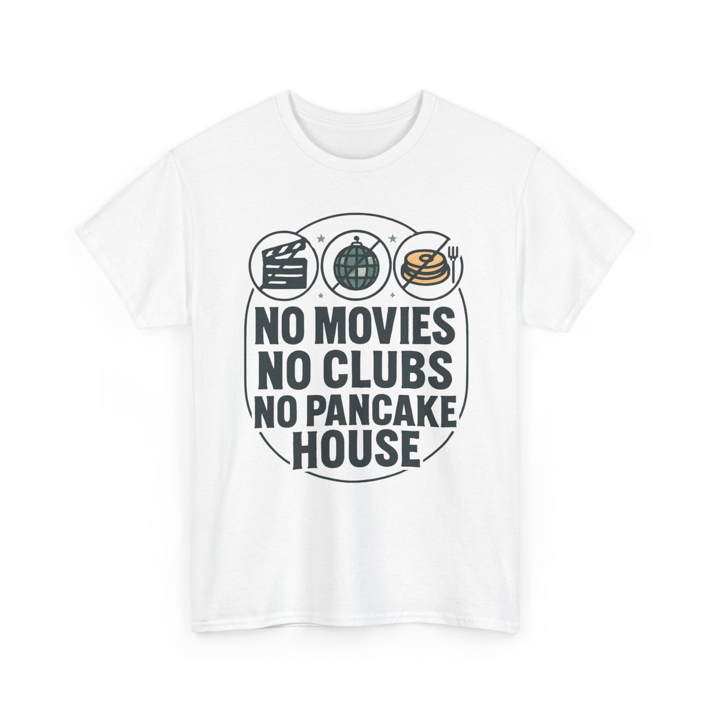 No Movies No Clubs No Pancake House T-Shirt — Funny Coffee & Pancake Lover Tee