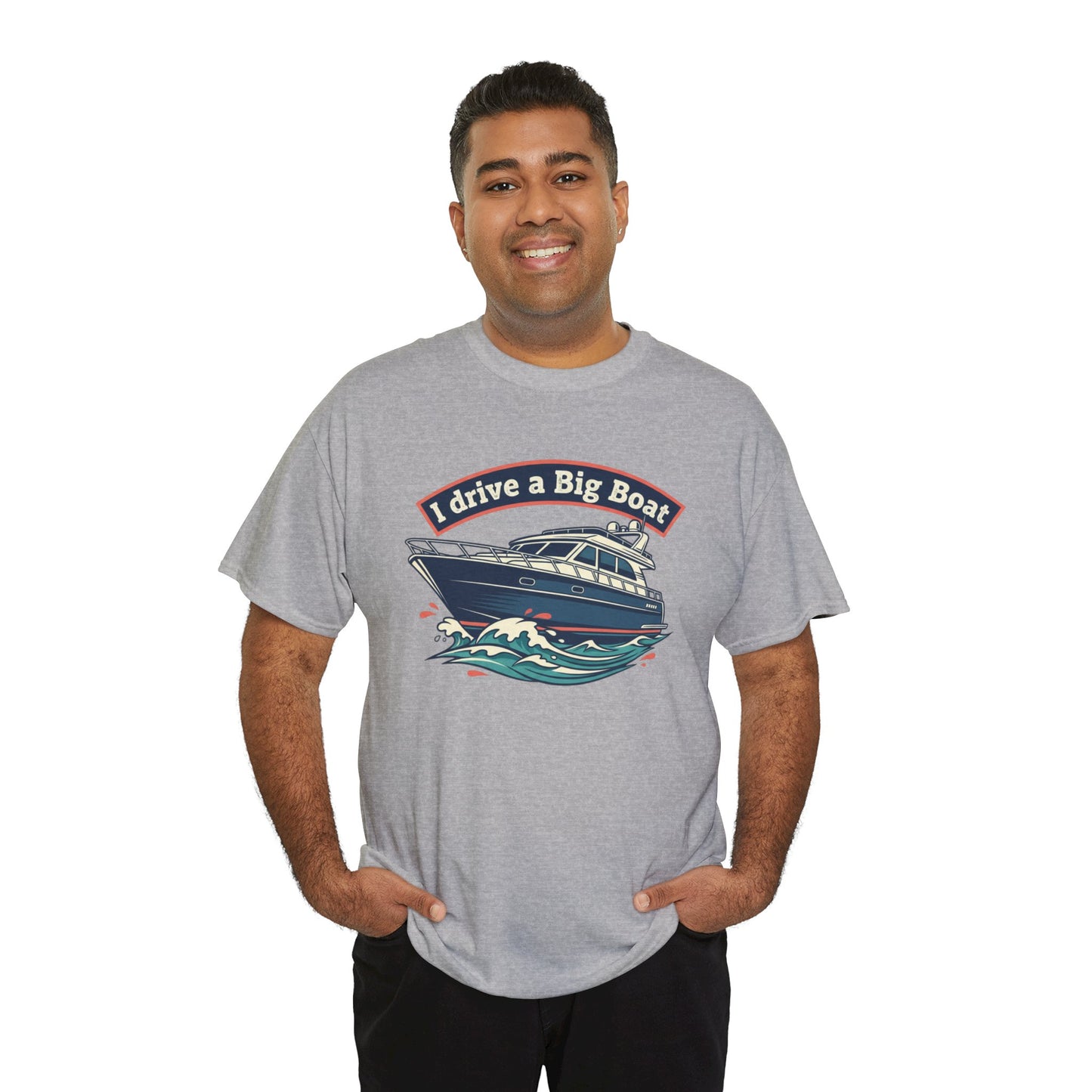 Boat T-Shirt — “I Drive a Big Boat” Graphic Tee for Boating Enthusiasts