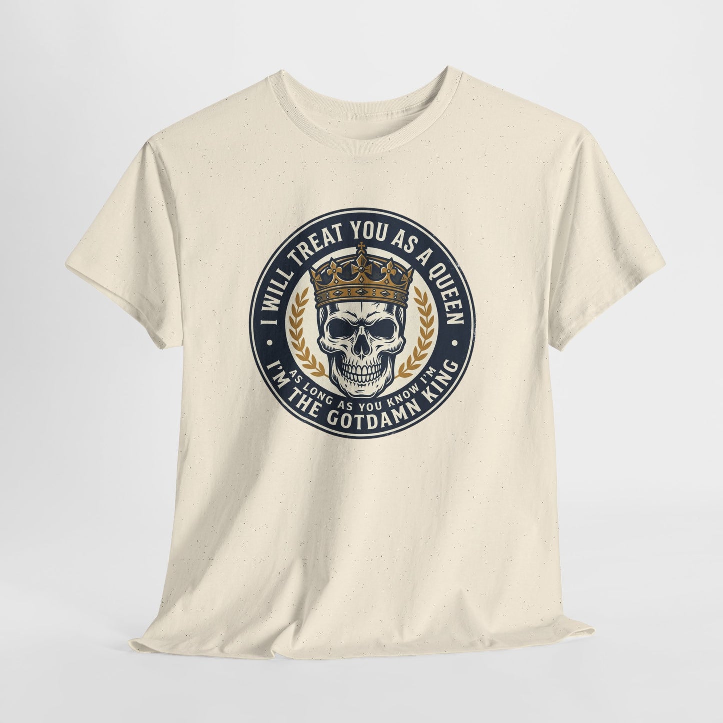 Skull King Tee — "I Will Treat You As A Queen" Graphic T-Shirt