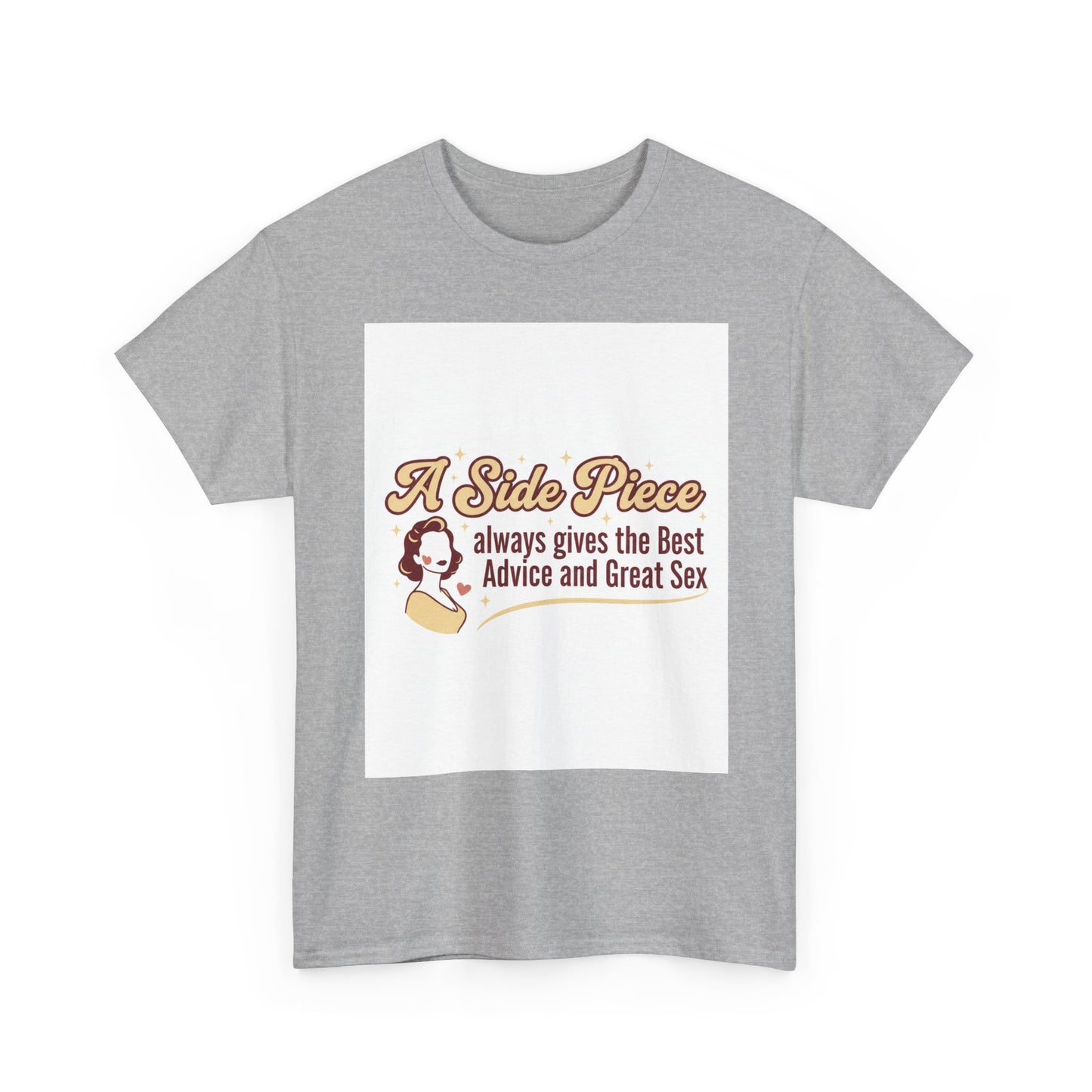 T-Shirt — “A Side Piece always gives the Best Advice and Great Sex” Graphic Tee