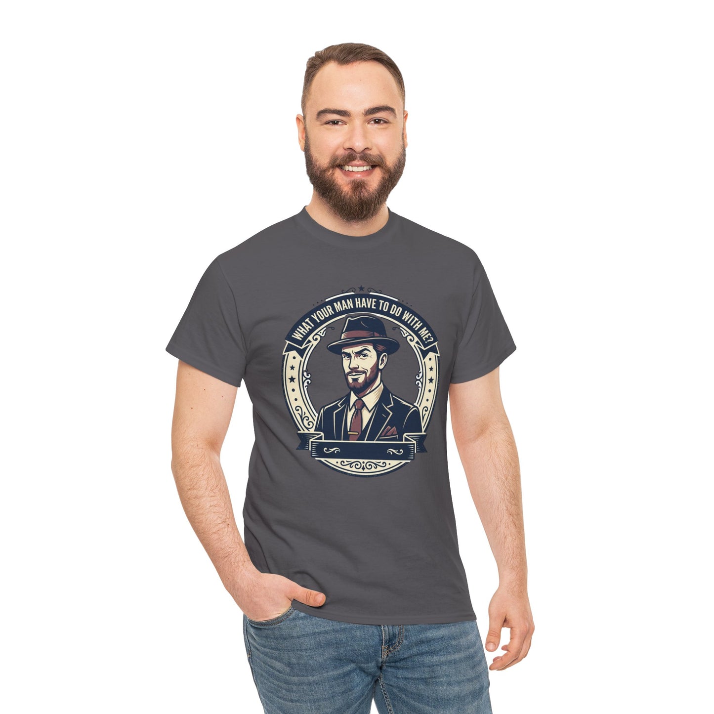 "WHAT YOUR MAN HAVE TO DO WITH ME" T-Shirt — Sassy Graphic Tee