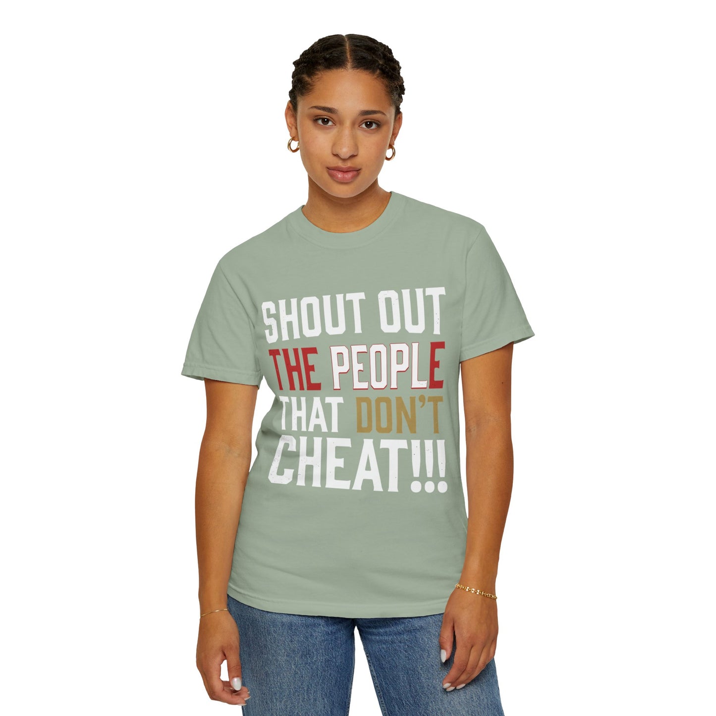 Shout Out The People That Don't Cheat!!! T-Shirt — Funny Honesty Statement Tee