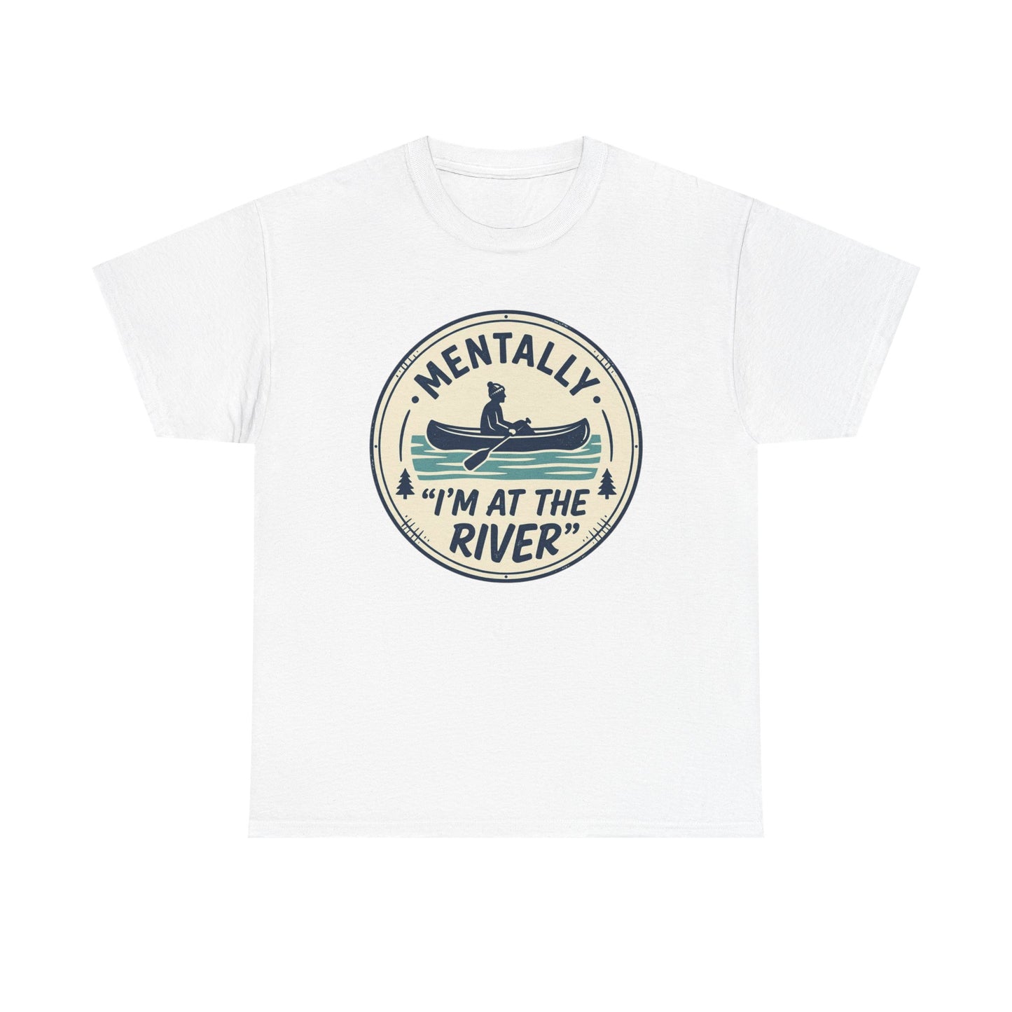 "Mentally I’m At The River" Canoe Graphic Tee