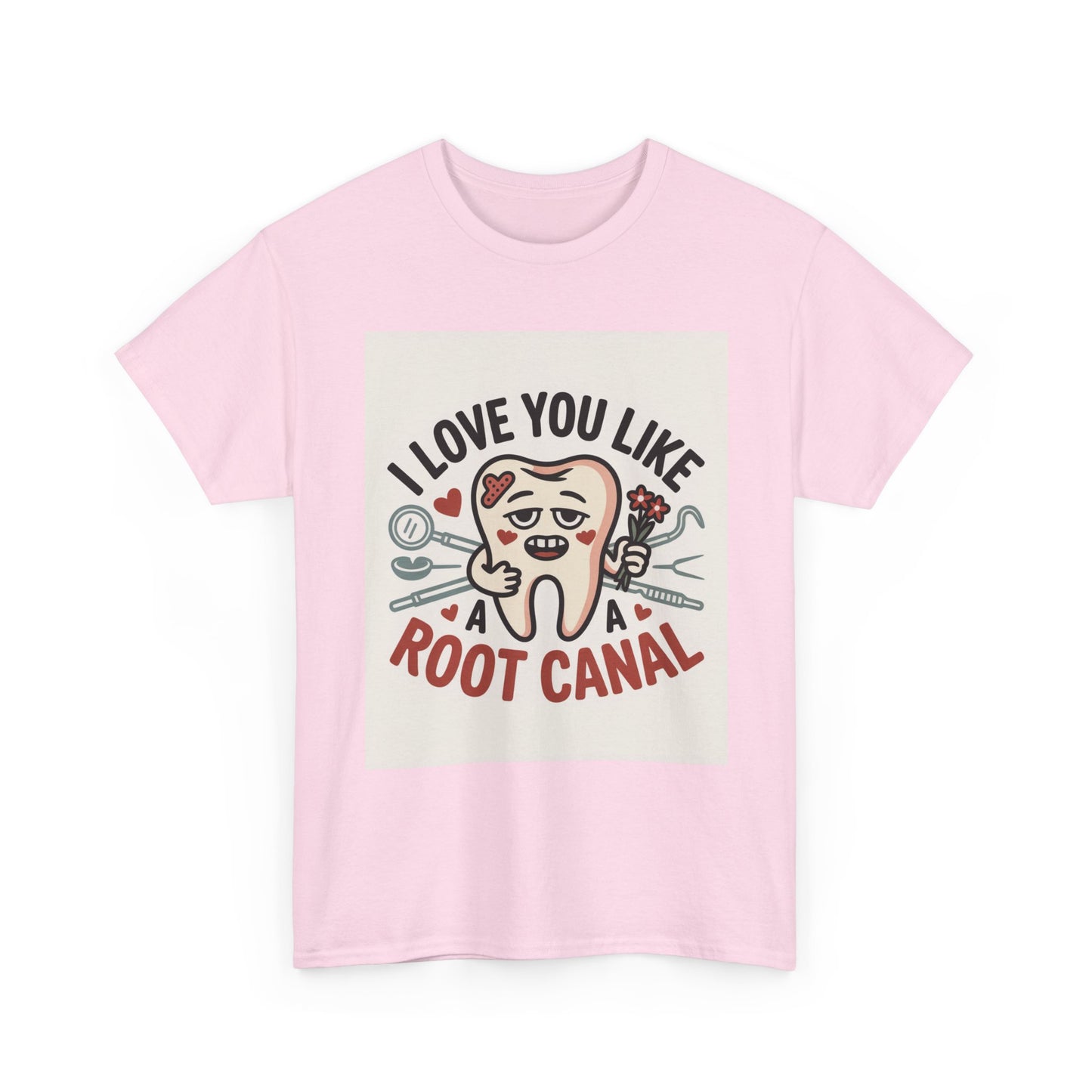 T-Shirt — I Love You Like a Root Canal Cute Tooth Funny Dental Tee