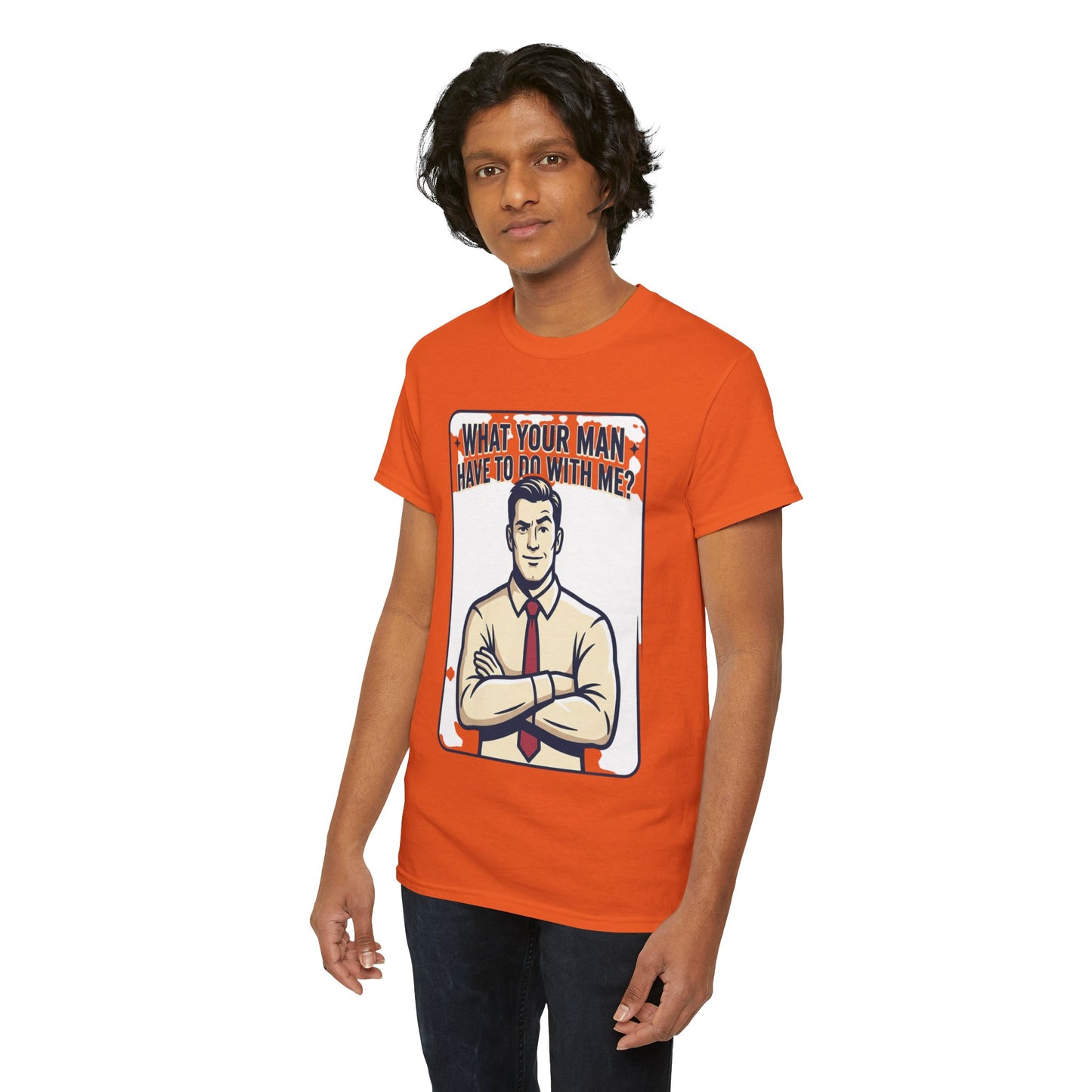 What Your Man Have To Do With Me? Tee — Funny Retro Man Graphic T-Shirt