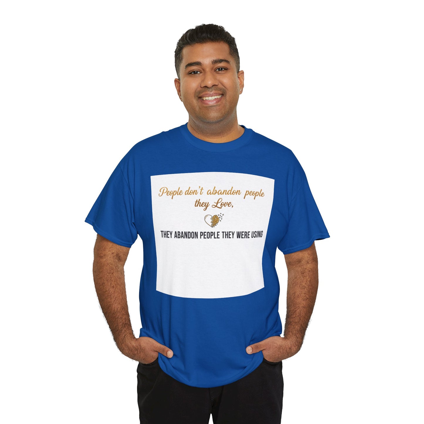 T-Shirt — "People don’t abandon people they love, they abandon people they were using" Inspirational Quote Tee
