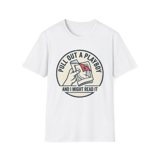 T-Shirt — “Pull Out a Playboy (And I Might Read It)” Retro Graphic Tee