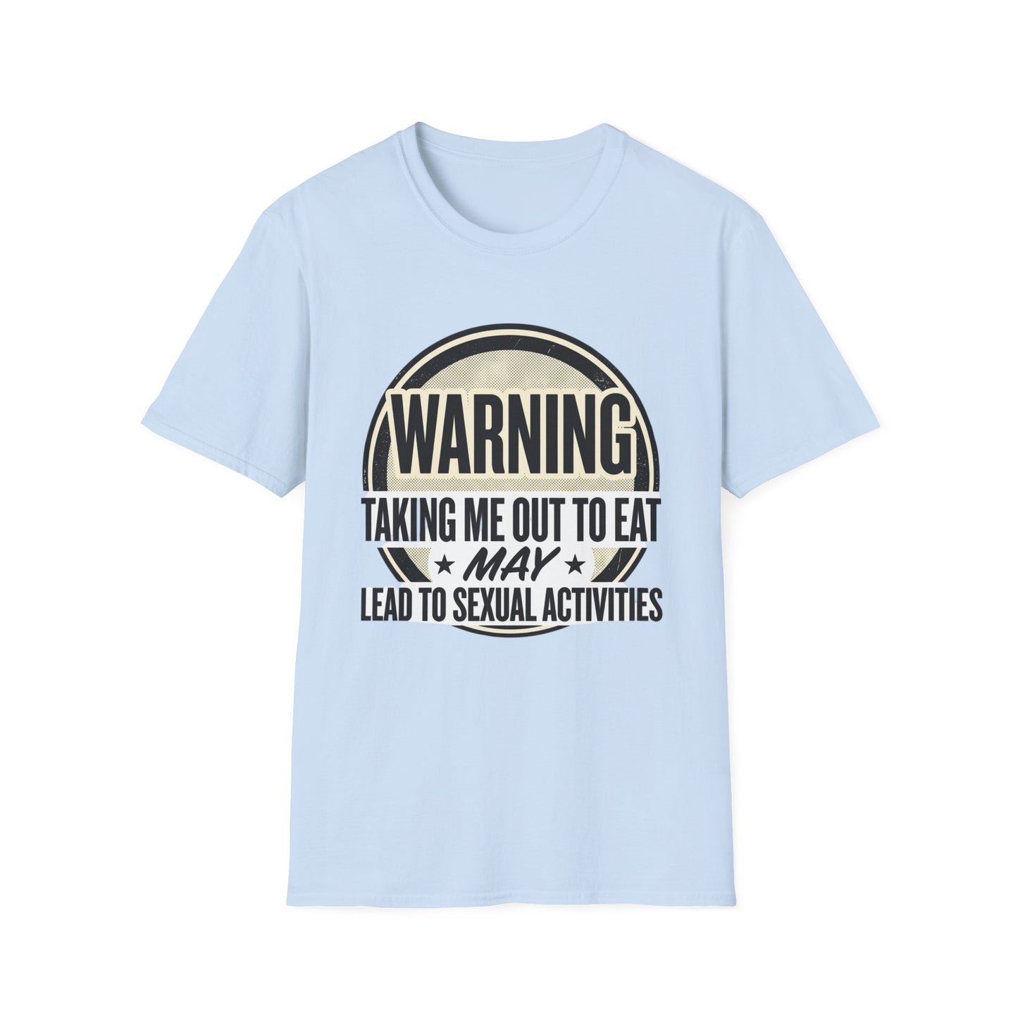 "Warning: Taking Me Out to Eat May Lead to Sexual Activities" Funny Graphic Tee