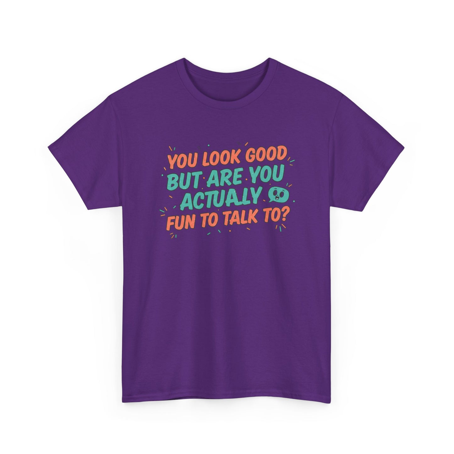 You Look Good But Are You Actually Fun to Talk To? Tee Printify