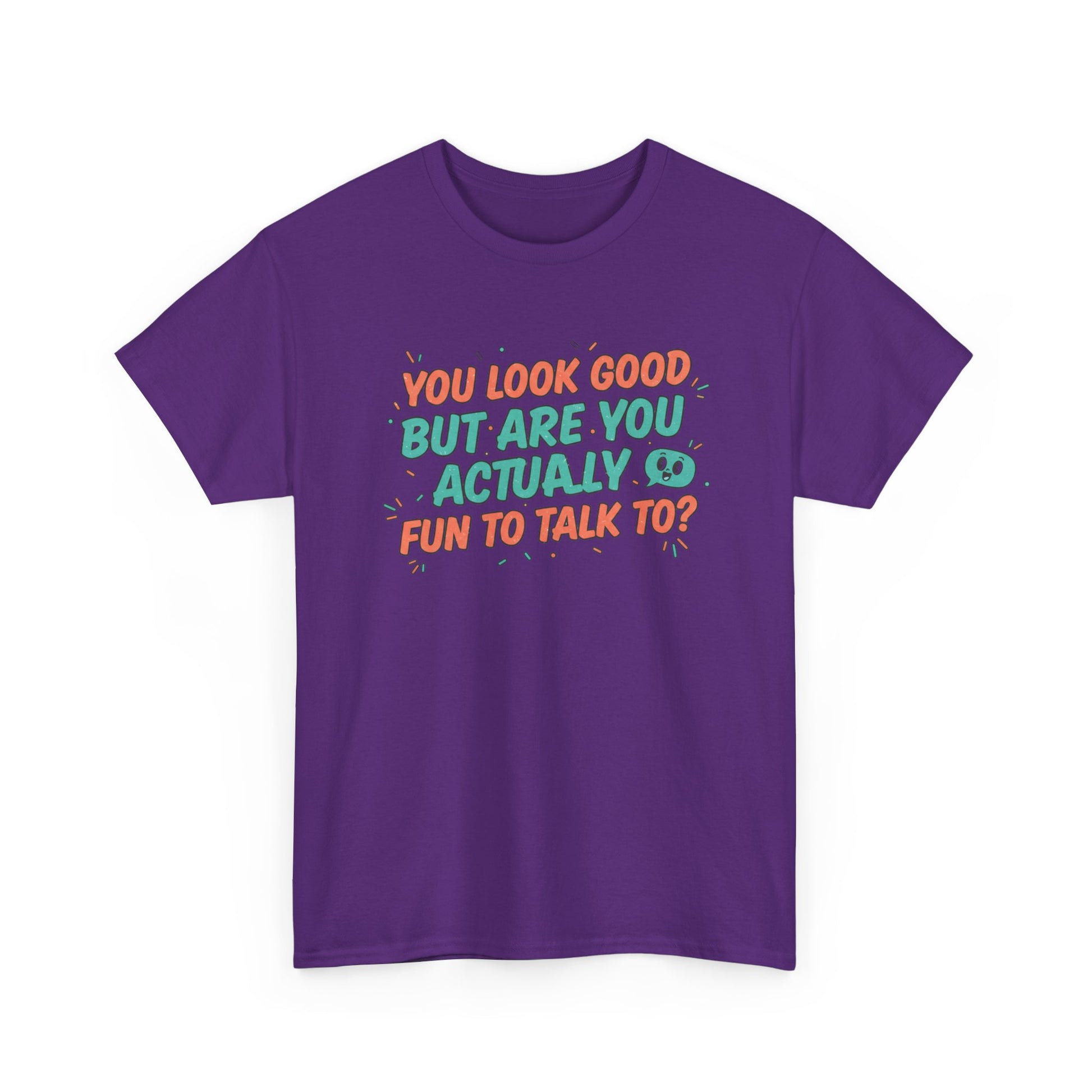 You Look Good But Are You Actually Fun to Talk To? Tee Printify