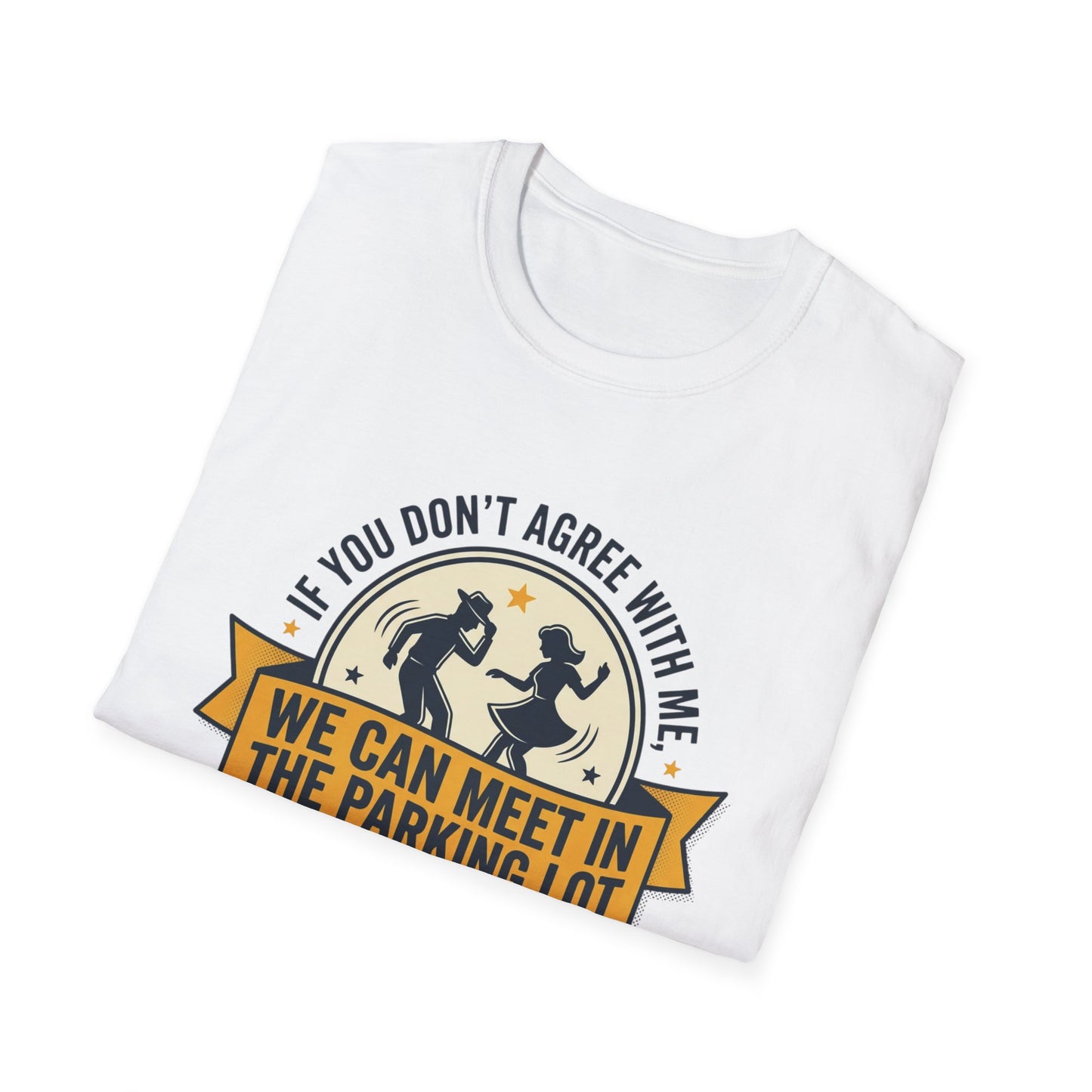 "If You Don’t Agree With Me, We Can Meet in the Parking Lot and Dance" Retro Dancing Graphic Tee