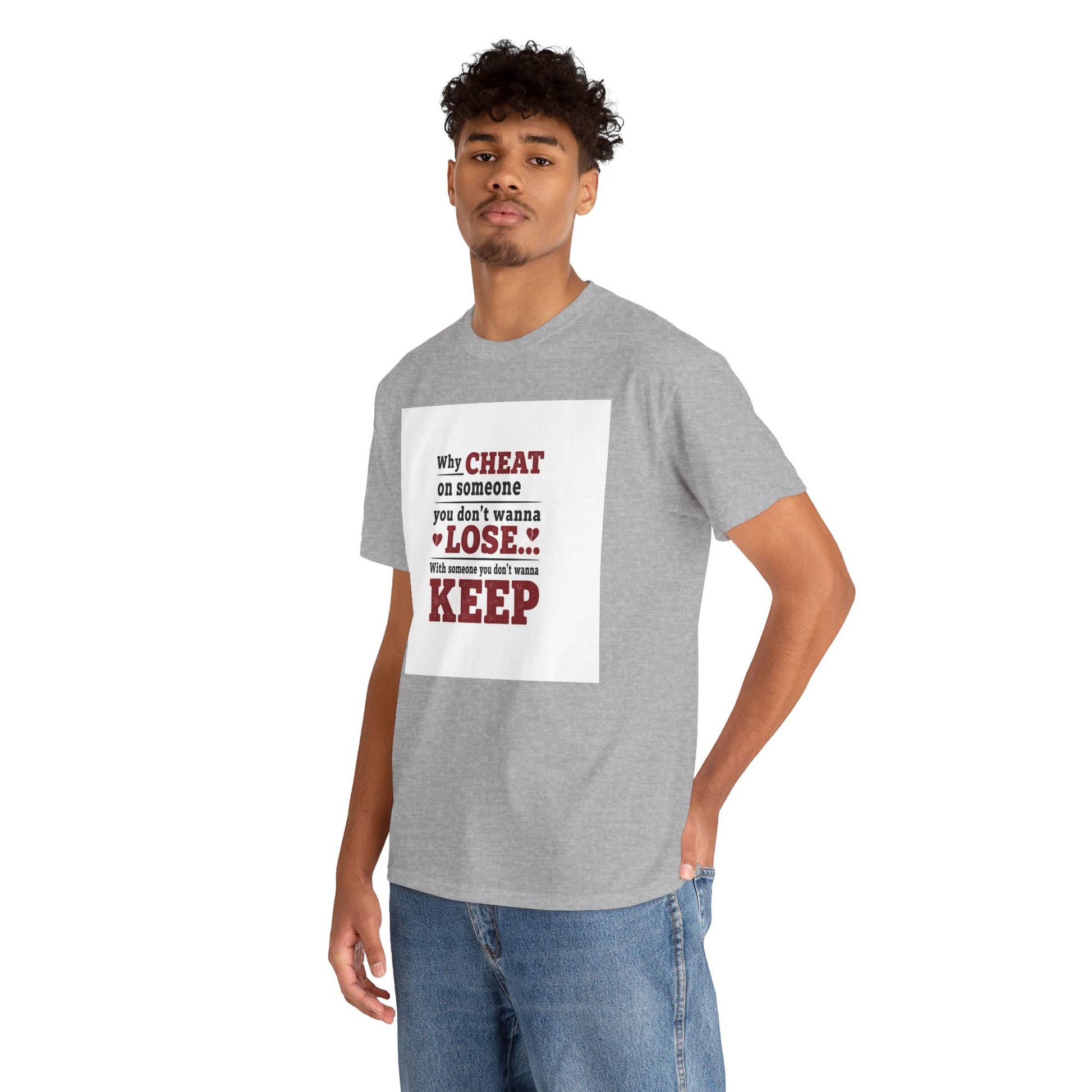 T-Shirt — "Why Cheat on Someone You Don’t Wanna Lose" Relationship Quote Tee Printify